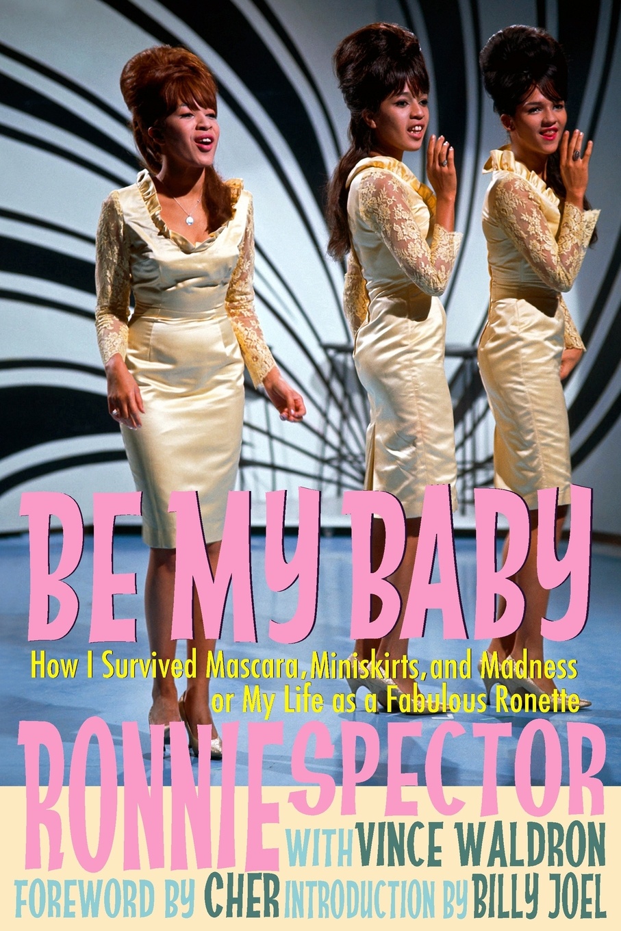 Be My Baby. How I Survived Mascara, Miniskirts, and Madness, or My Life as a Fabulous Ronette .Paperback with B&W Photos.