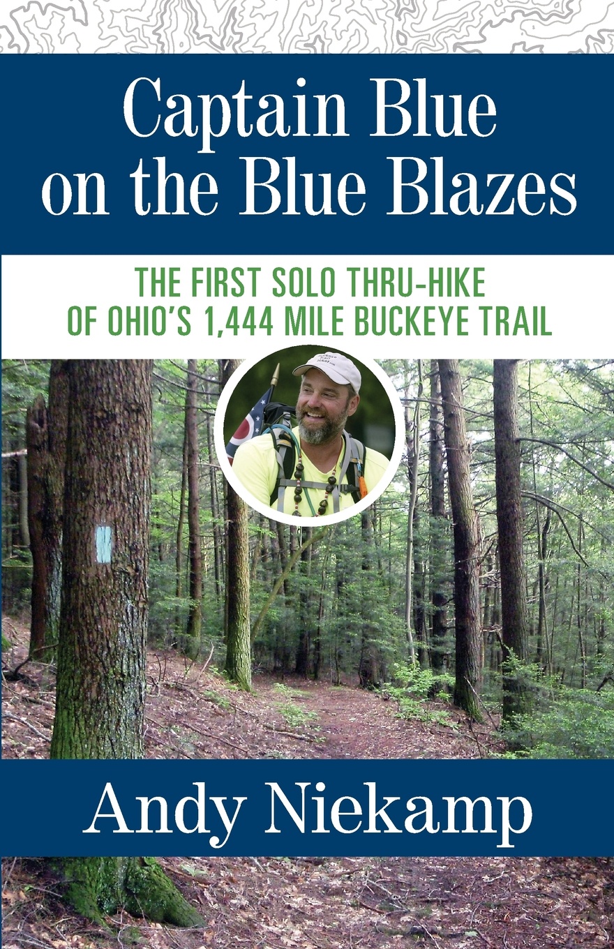 Captain Blue on the Blue Blazes. The First Solo Thru-Hike of Ohio`s 1,444 Mile Buckeye Trail