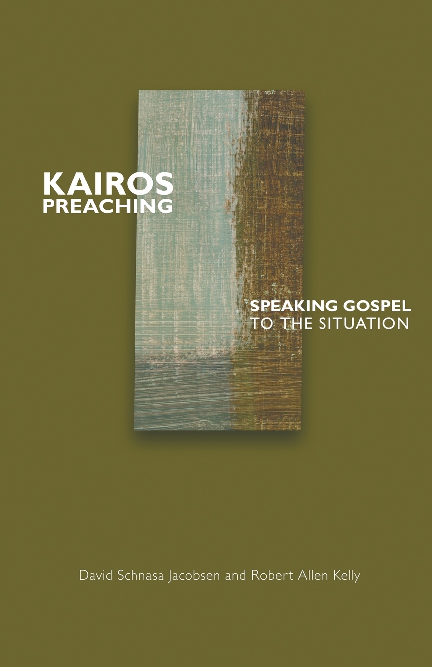 Kairos Preaching. Speaking Gospel to the Situation