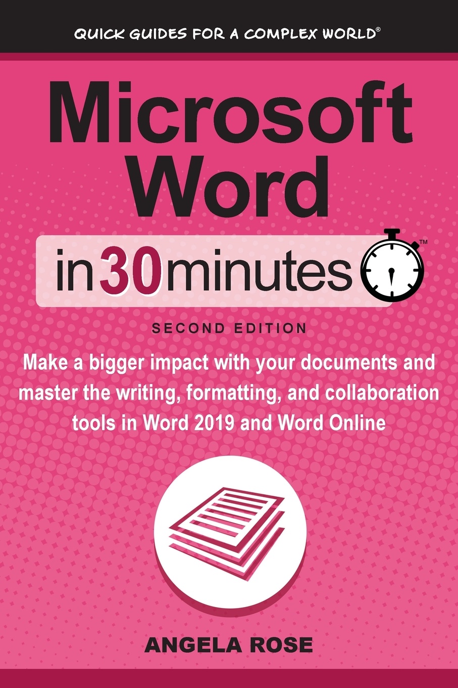 Microsoft Word In 30 Minutes (Second Edition). Make a bigger impact with your documents and master the writing, formatting, and collaboration tools in Word 2019 and Word Online