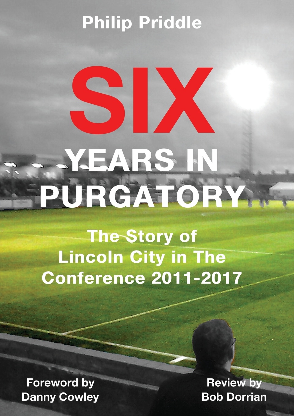 Six Years In Purgatory. The Story of Lincoln City in The Conference 2011-2017