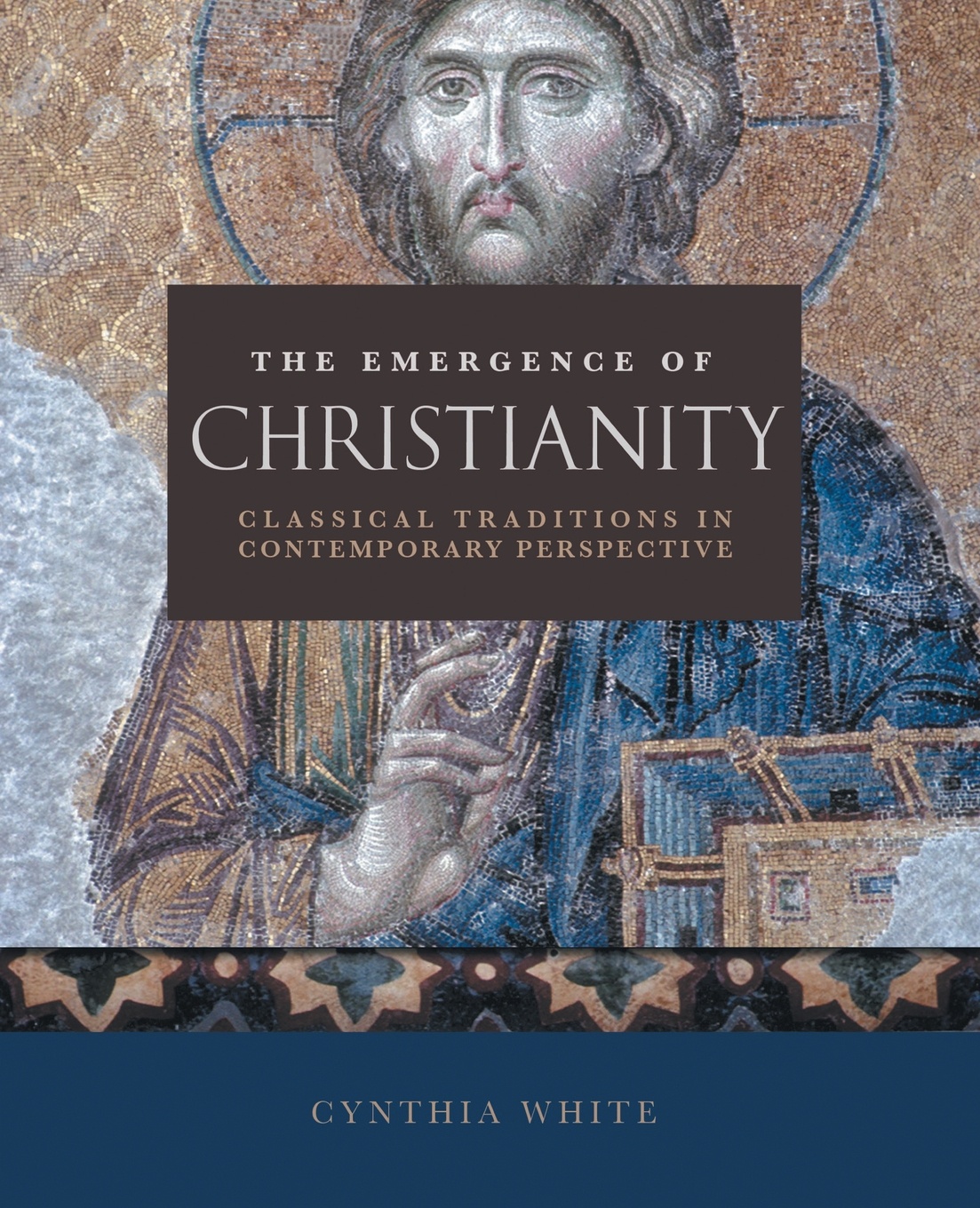 The Emergence of Christianity. Classical Traditions in Contemporary Perspective