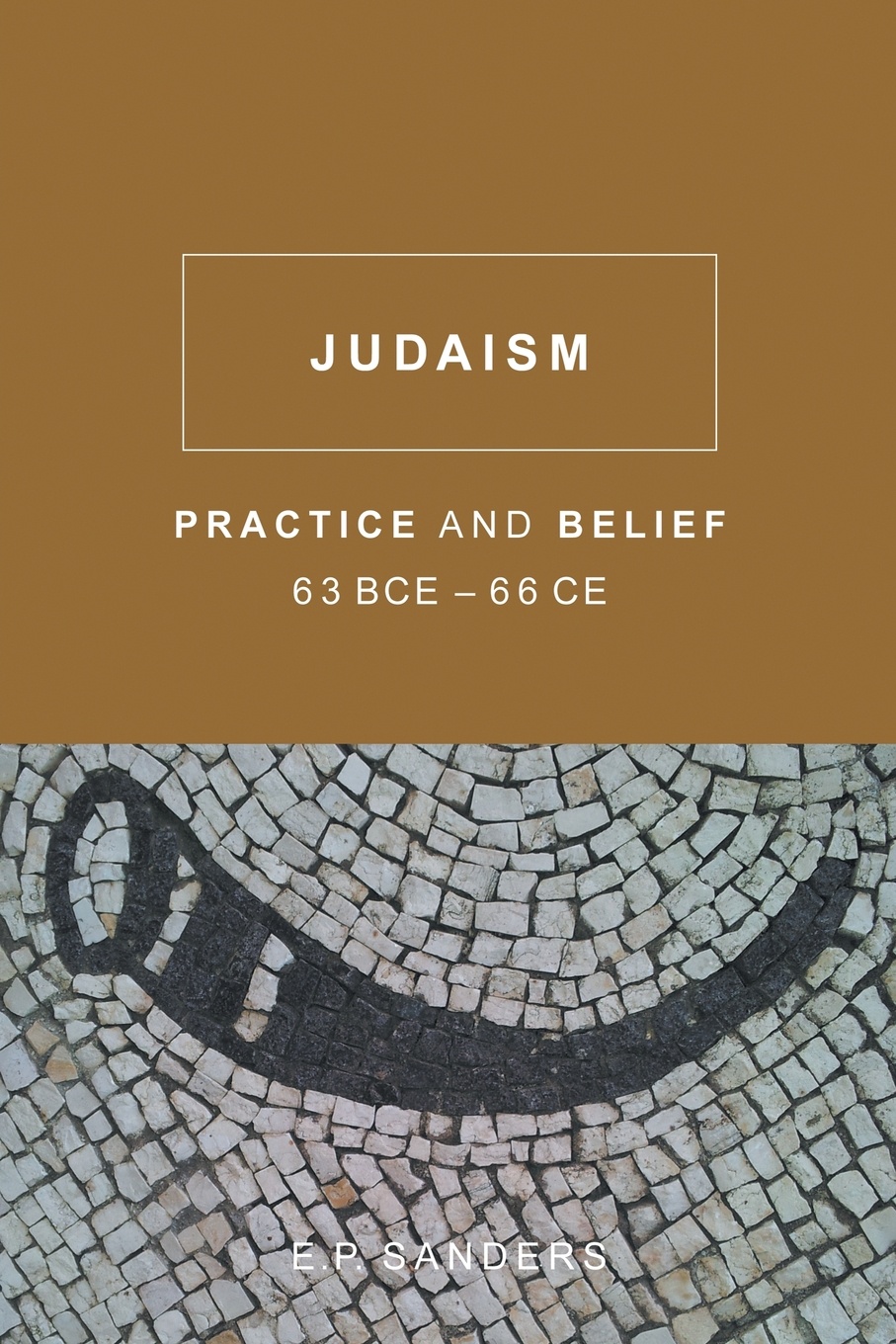 Judaism. Practice and Belief, 63 BCE66 CE