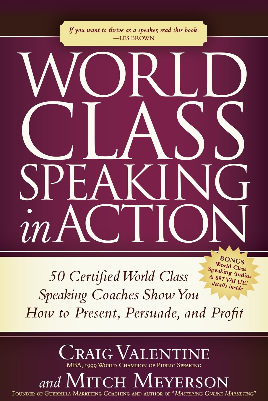 World Class Speaking in Action. 50 Certified World Class Speaking Coaches Show You How to Present, Persuade, and Profit