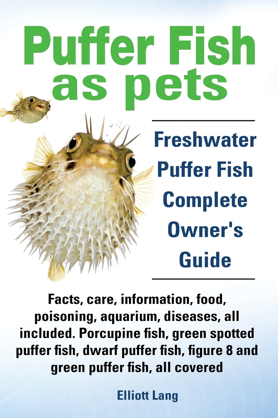 фото Puffer Fish as Pets. Freshwater Puffer Fish Facts, Care, Information, Food, Poisoning, Aquarium, Diseases, All Included. the Must Have Guide for All P