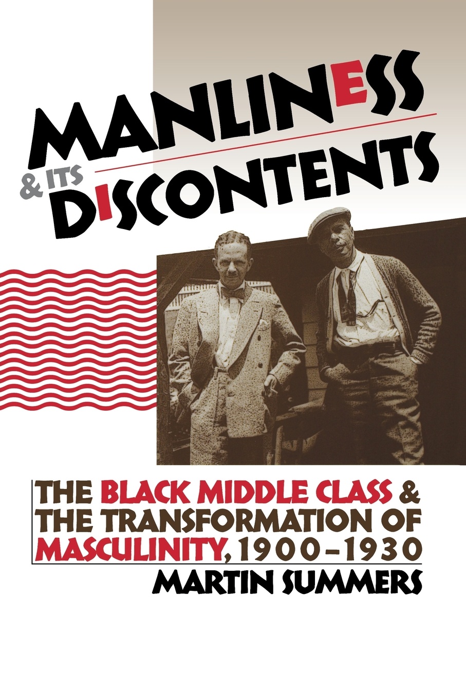 Manliness and Its Discontents. The Black Middle Class and the Transformation of Masculinity, 1900-1930