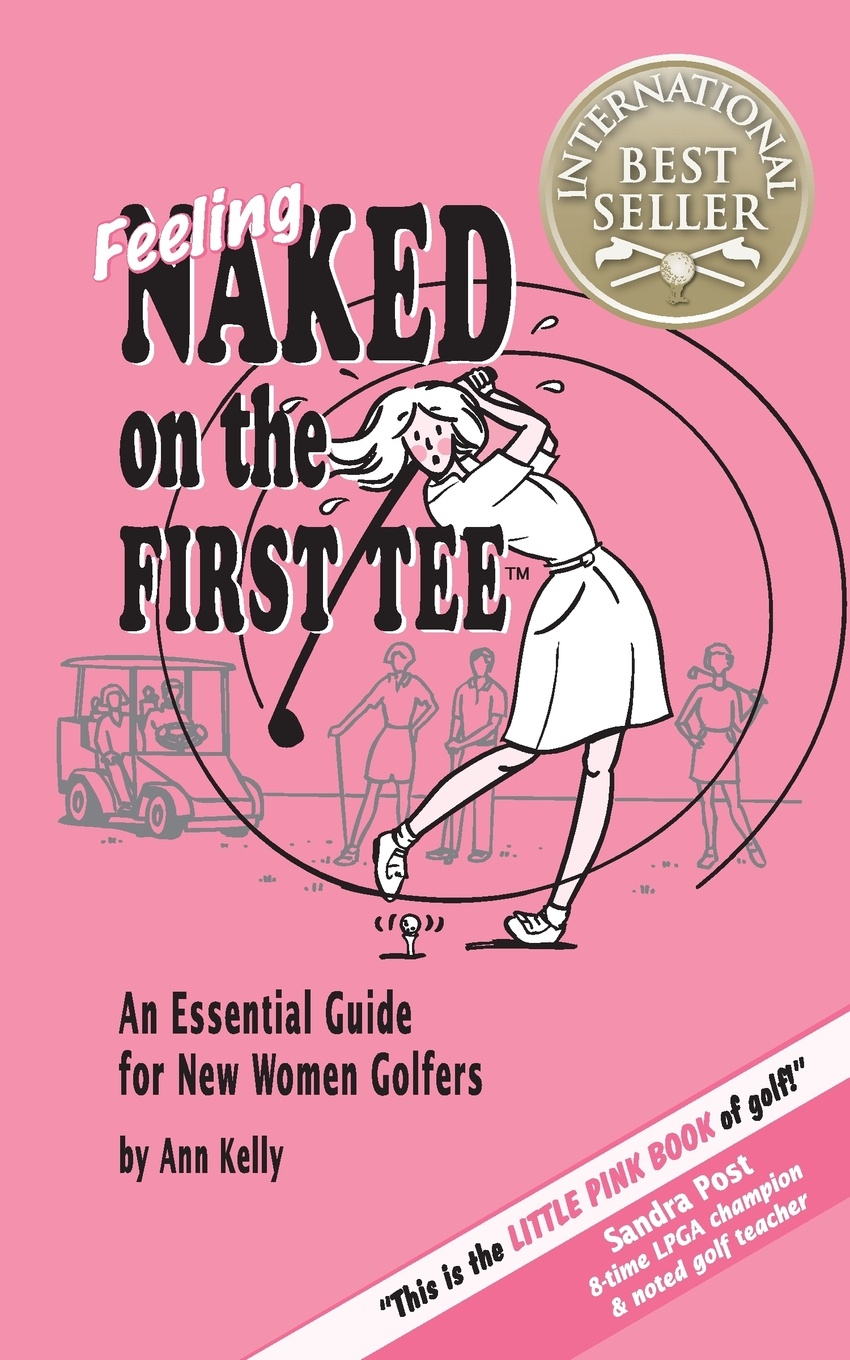 Feeling Naked on the First Tee. An Essential Guide for New Women Golfers