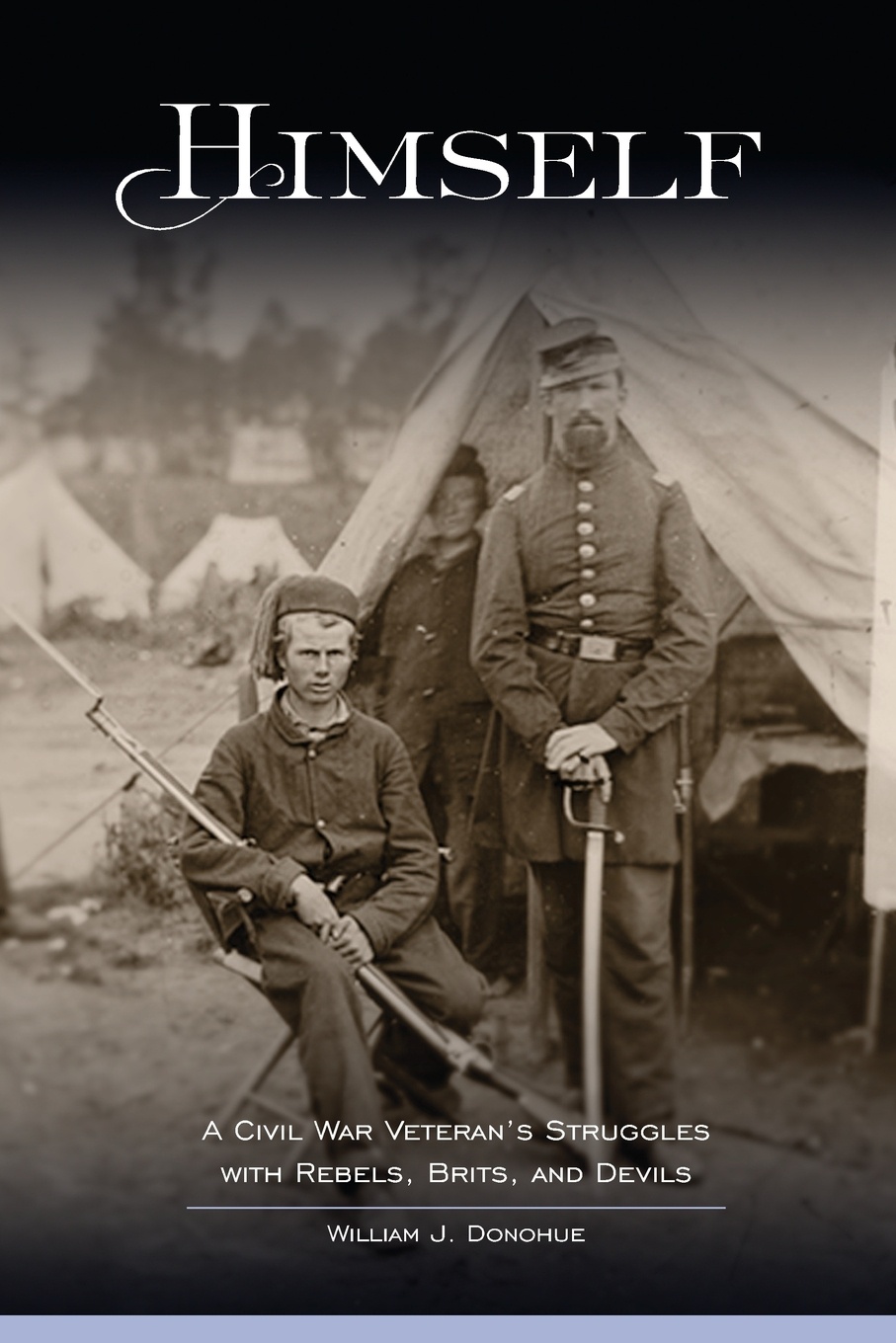 Himself. A Civil War Veteran`s Struggles with Rebels, Brits, and Devils