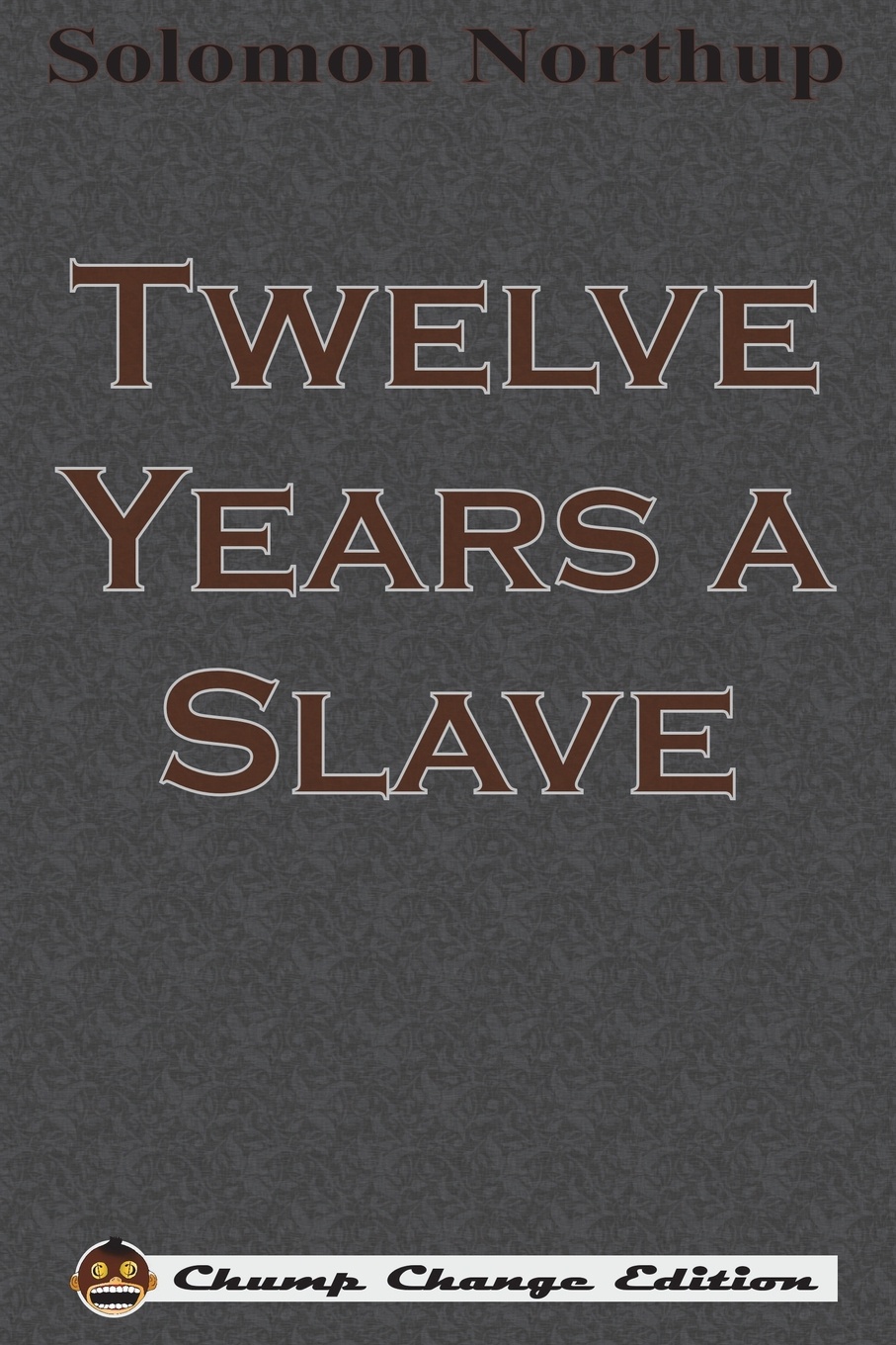 Twelve Years a Slave (Chump Change Edition)