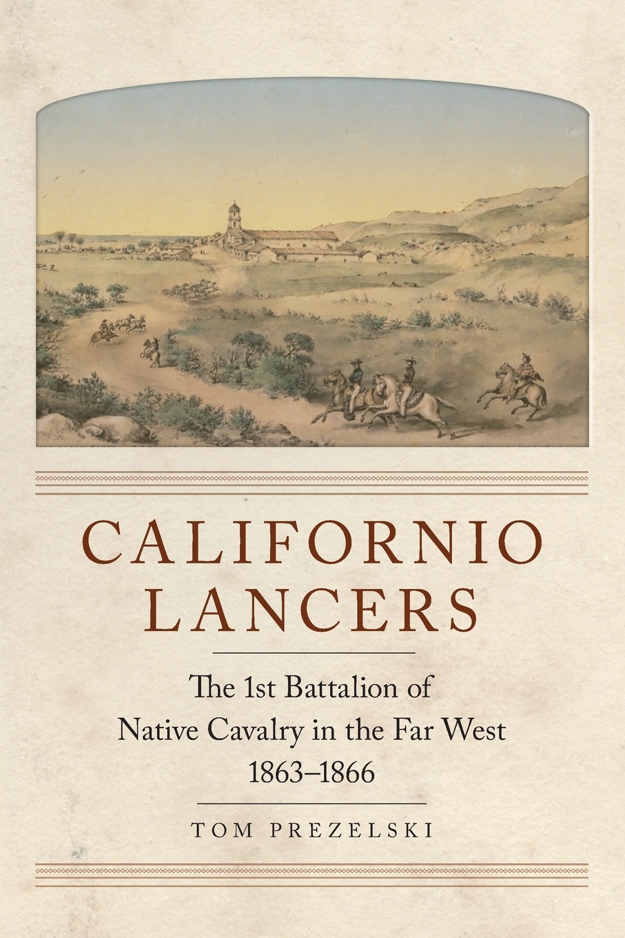 Californio Lancers. The First Battalion of Native Cavalry in the Far West, 1863-1866