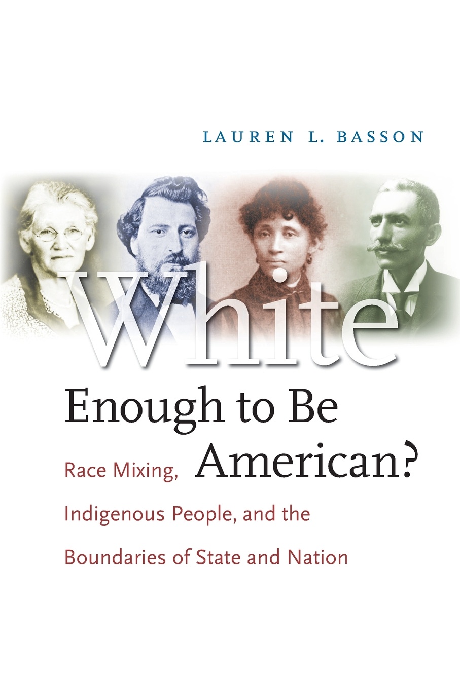 White Enough to Be American?. Race Mixing, Indigenous People, and the Boundaries of State and Nation