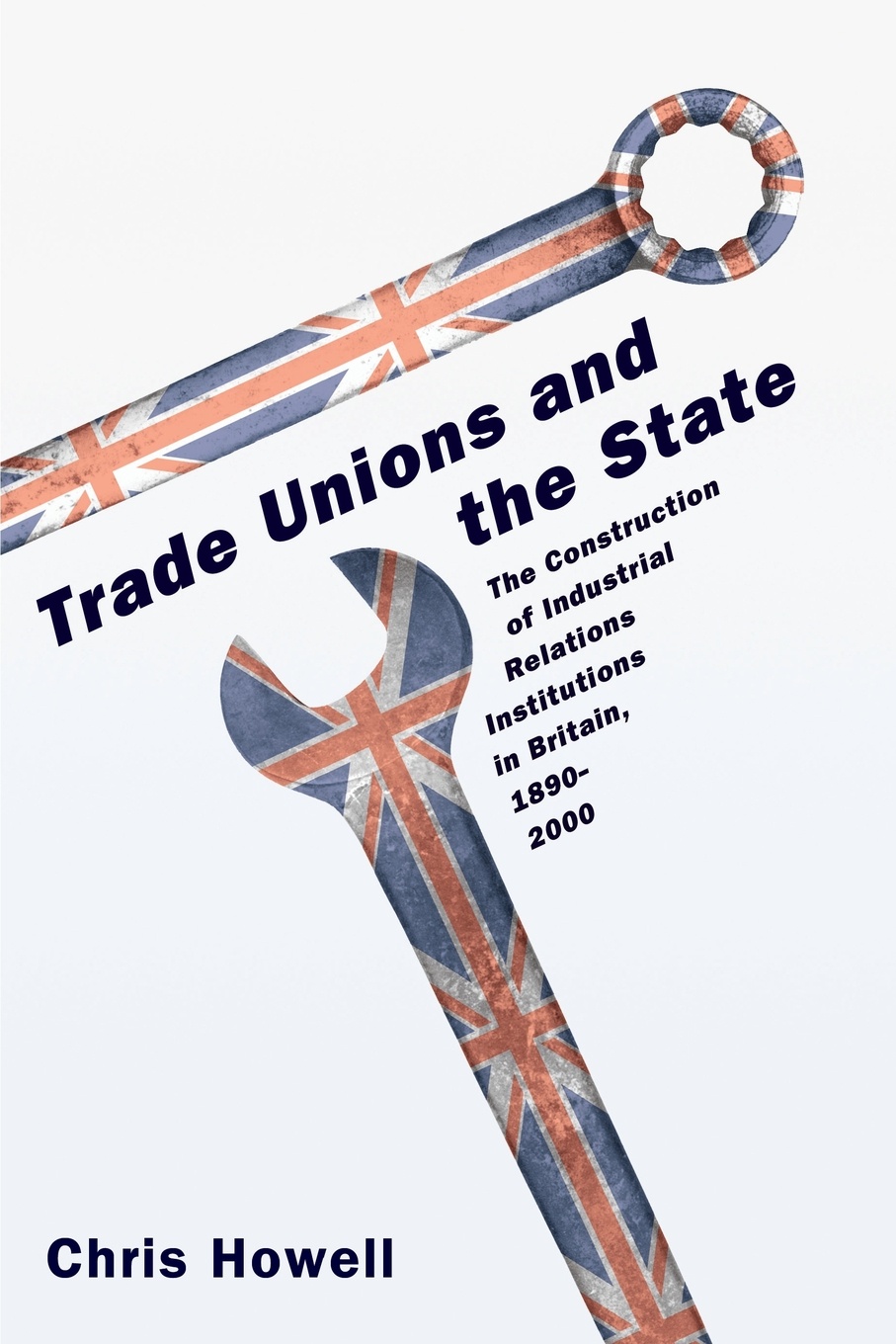 Trade Unions and the State. The Construction of Industrial Relations Institutions in Britain, 1890-2000