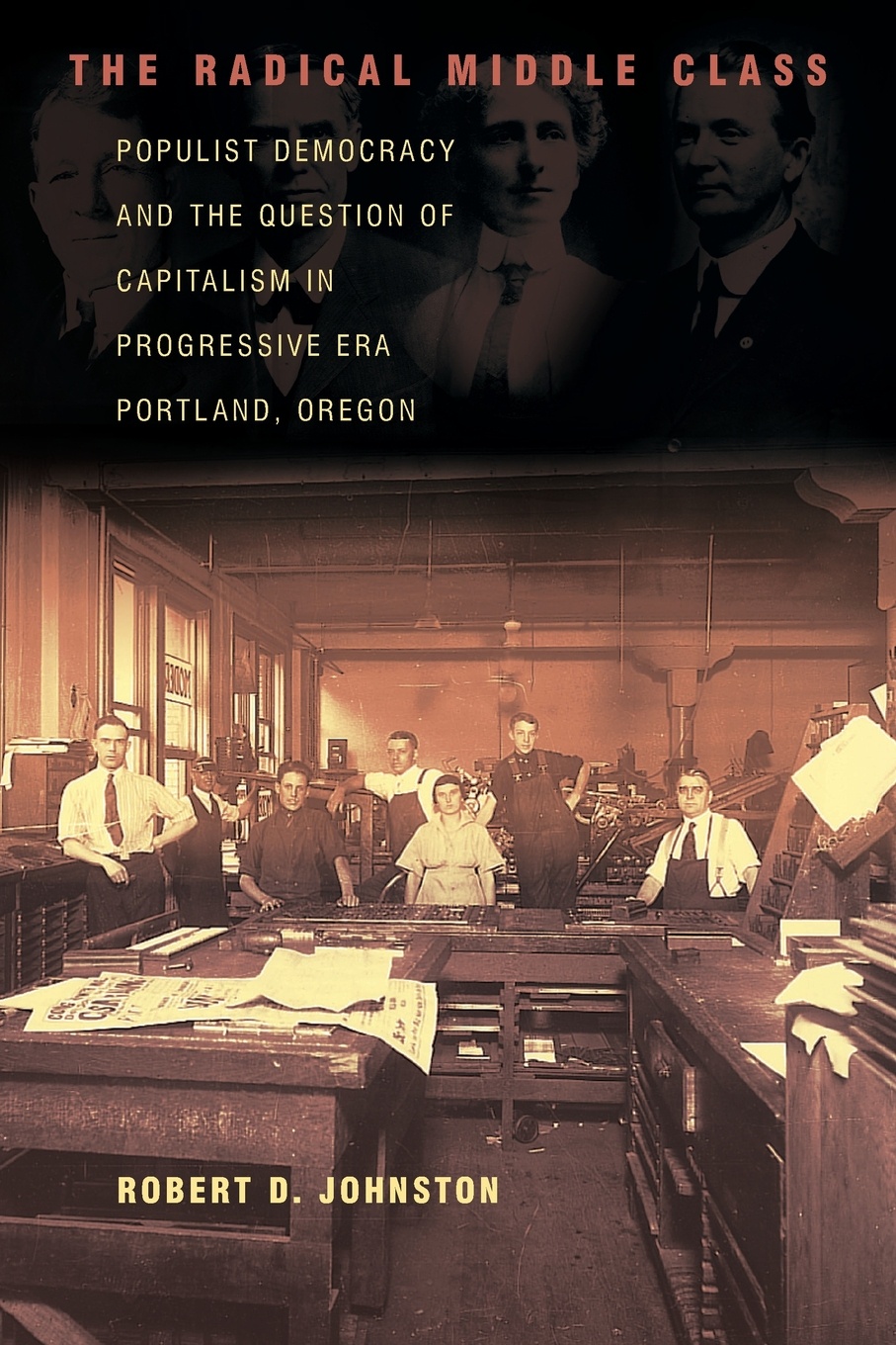 The Radical Middle Class. Populist Democracy and the Question of Capitalism in Progressive Era Portland, Oregon
