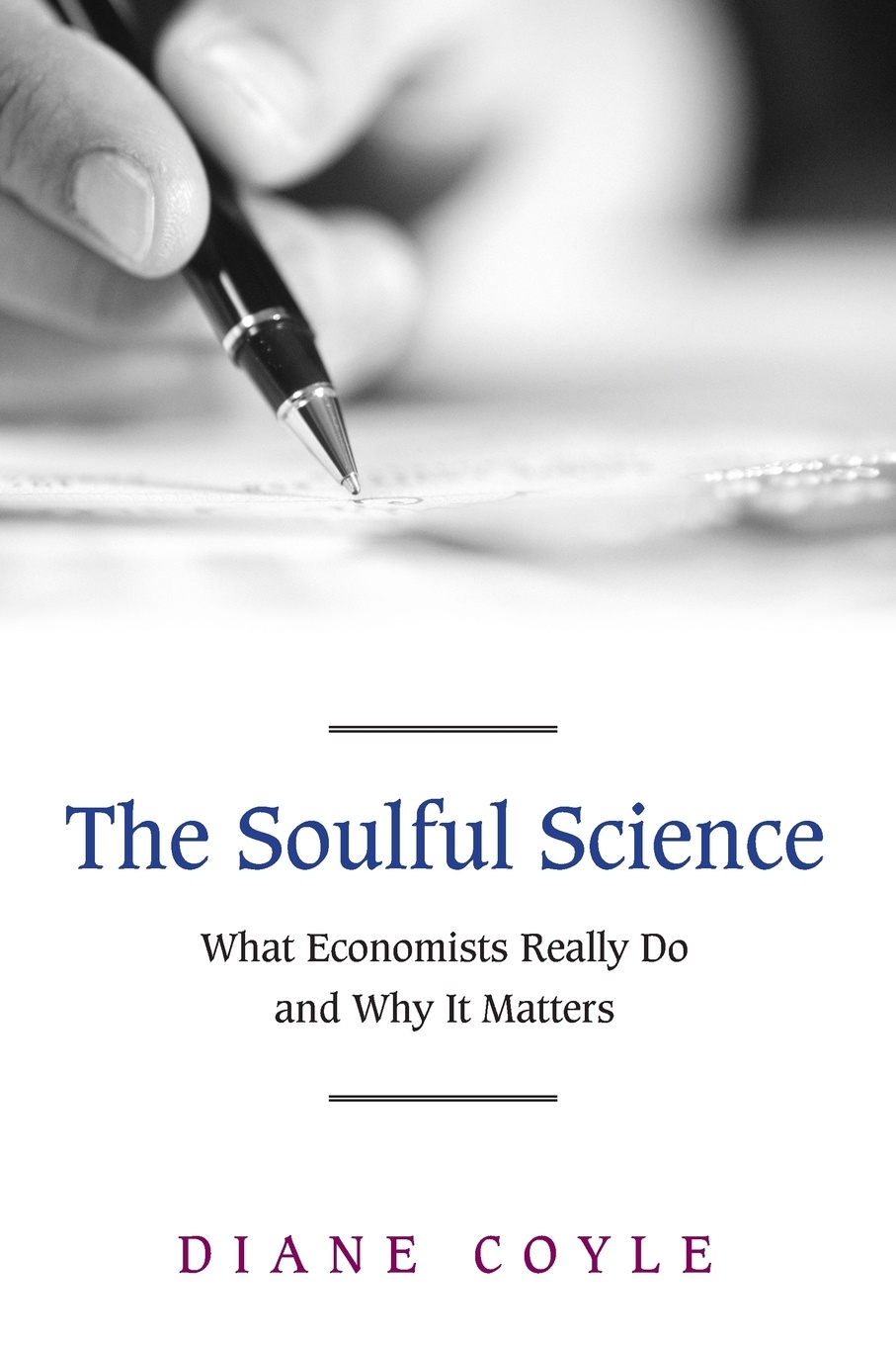 The Soulful Science. What Economists Really Do and Why It Matters - Revised Edition