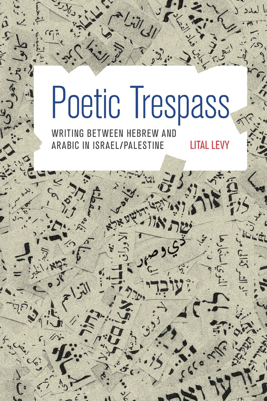 Poetic Trespass. Writing between Hebrew and Arabic in Israel/Palestine