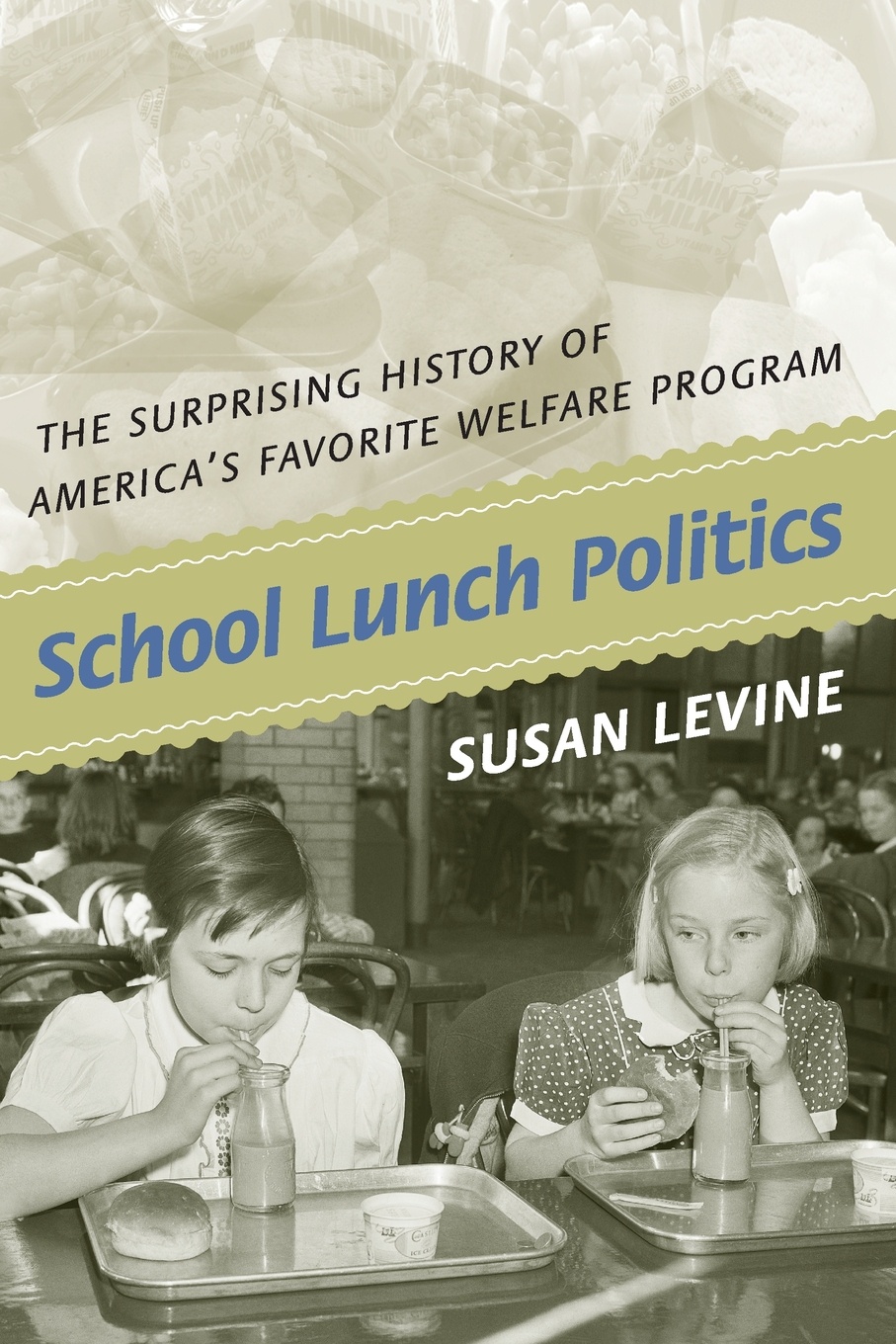 School Lunch Politics. The Surprising History of America`s Favorite Welfare Program