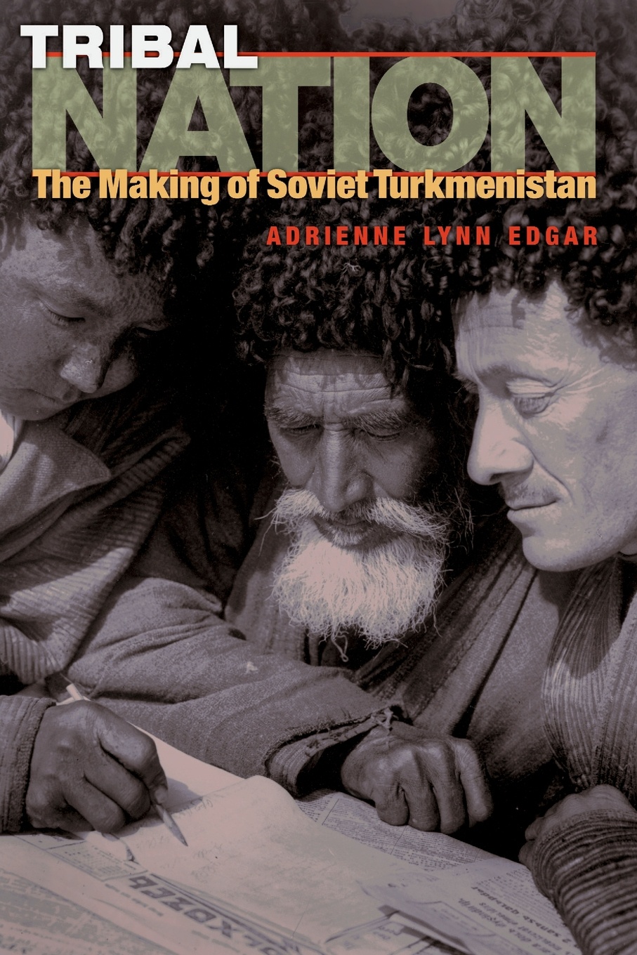 Tribal Nation. The Making of Soviet Turkmenistan