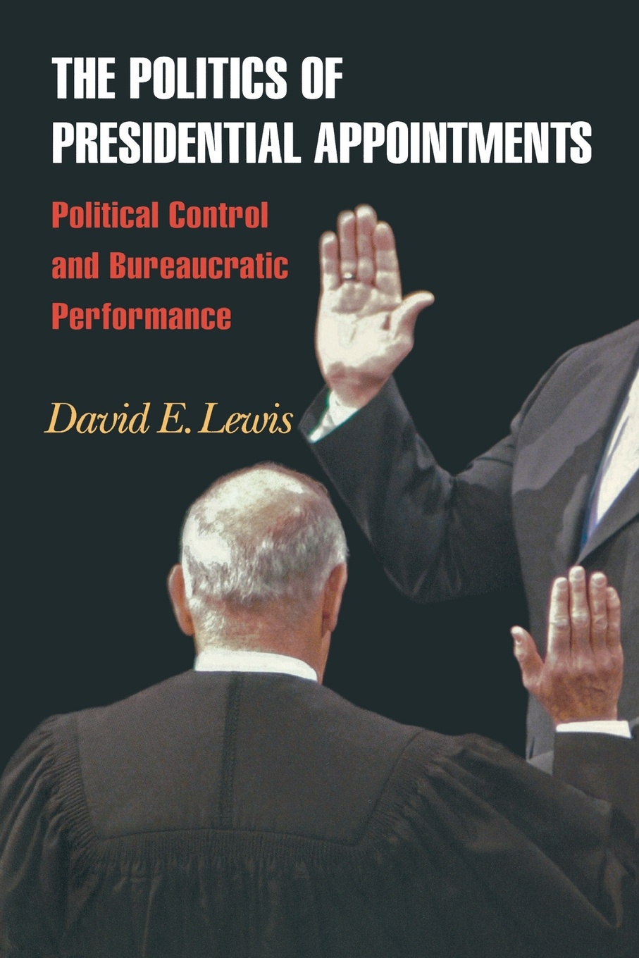 The Politics of Presidential Appointments. Political Control and Bureaucratic Performance