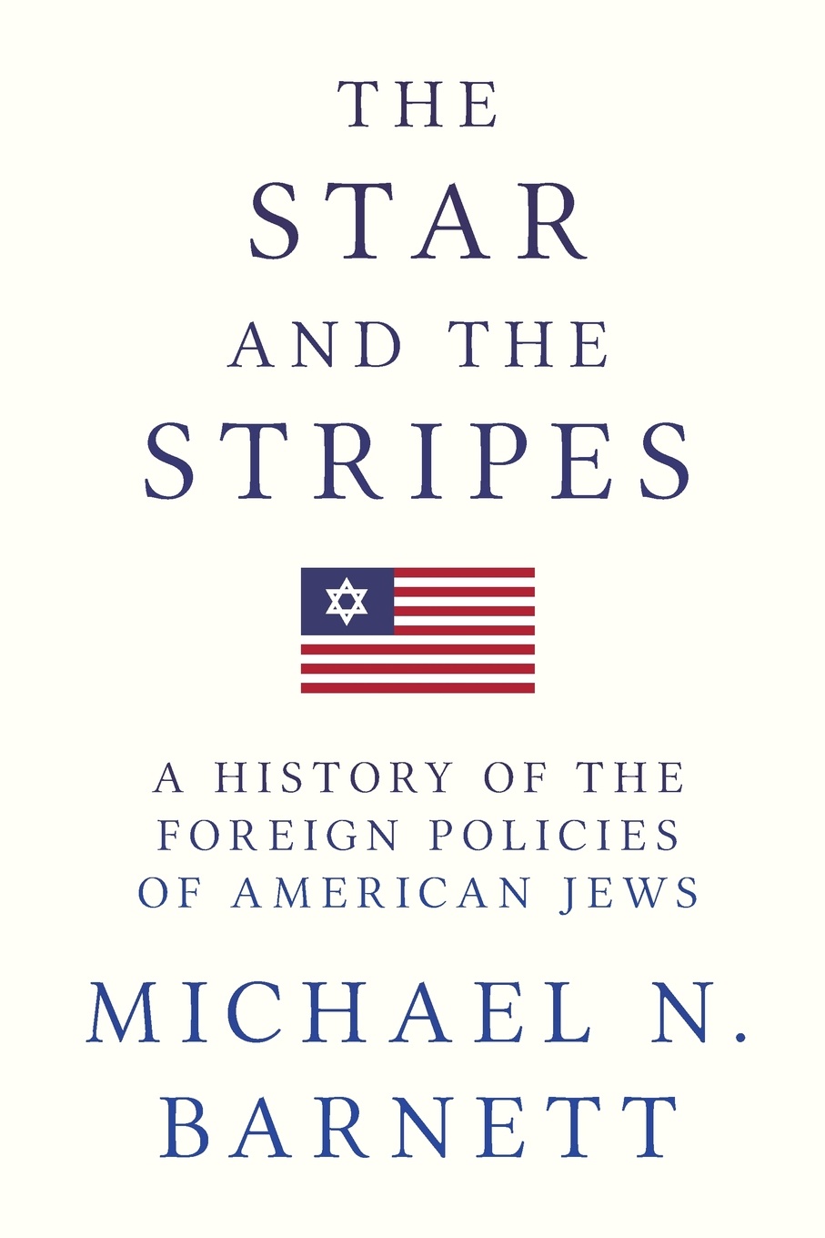 The Star and the Stripes. A History of the Foreign Policies of American Jews