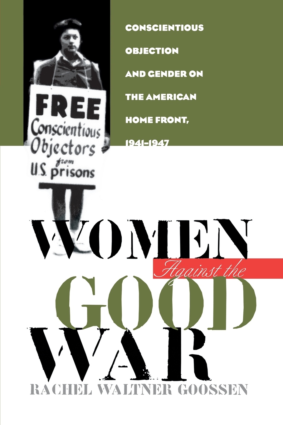 Women Against the Good War. Conscientious Objection and Gender on the American Home Front, 1941-1947