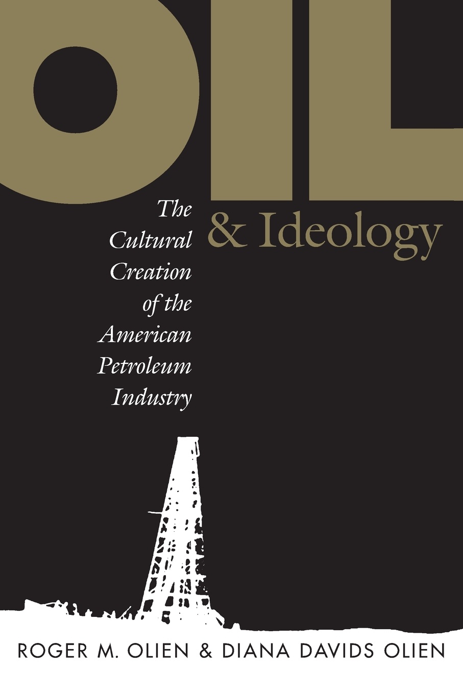 Oil and Ideology. The Cultural Creation of the American Petroleum Industry