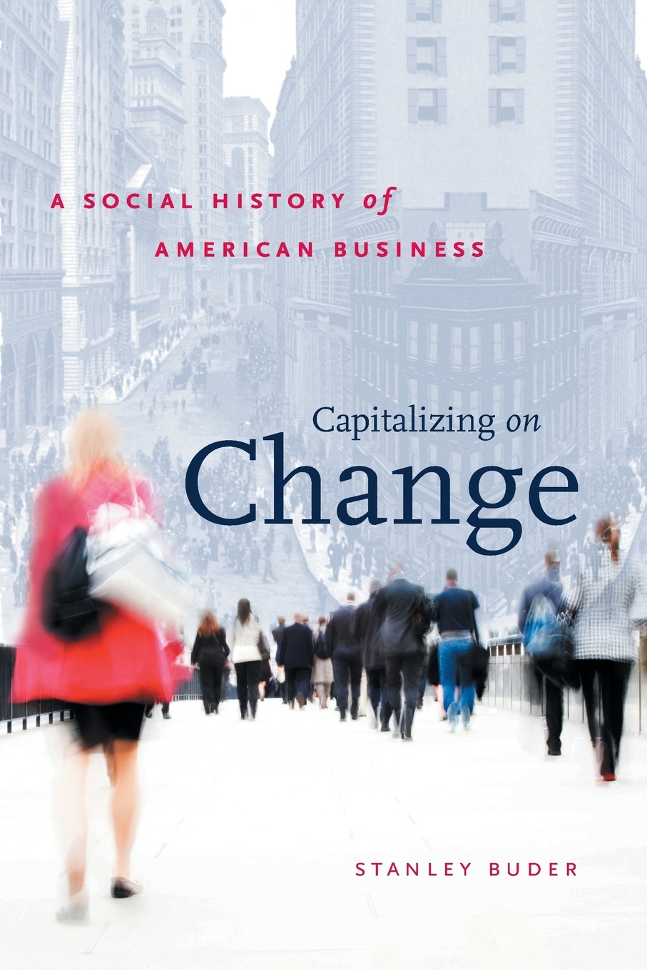 Capitalizing on Change. A Social History of American Business