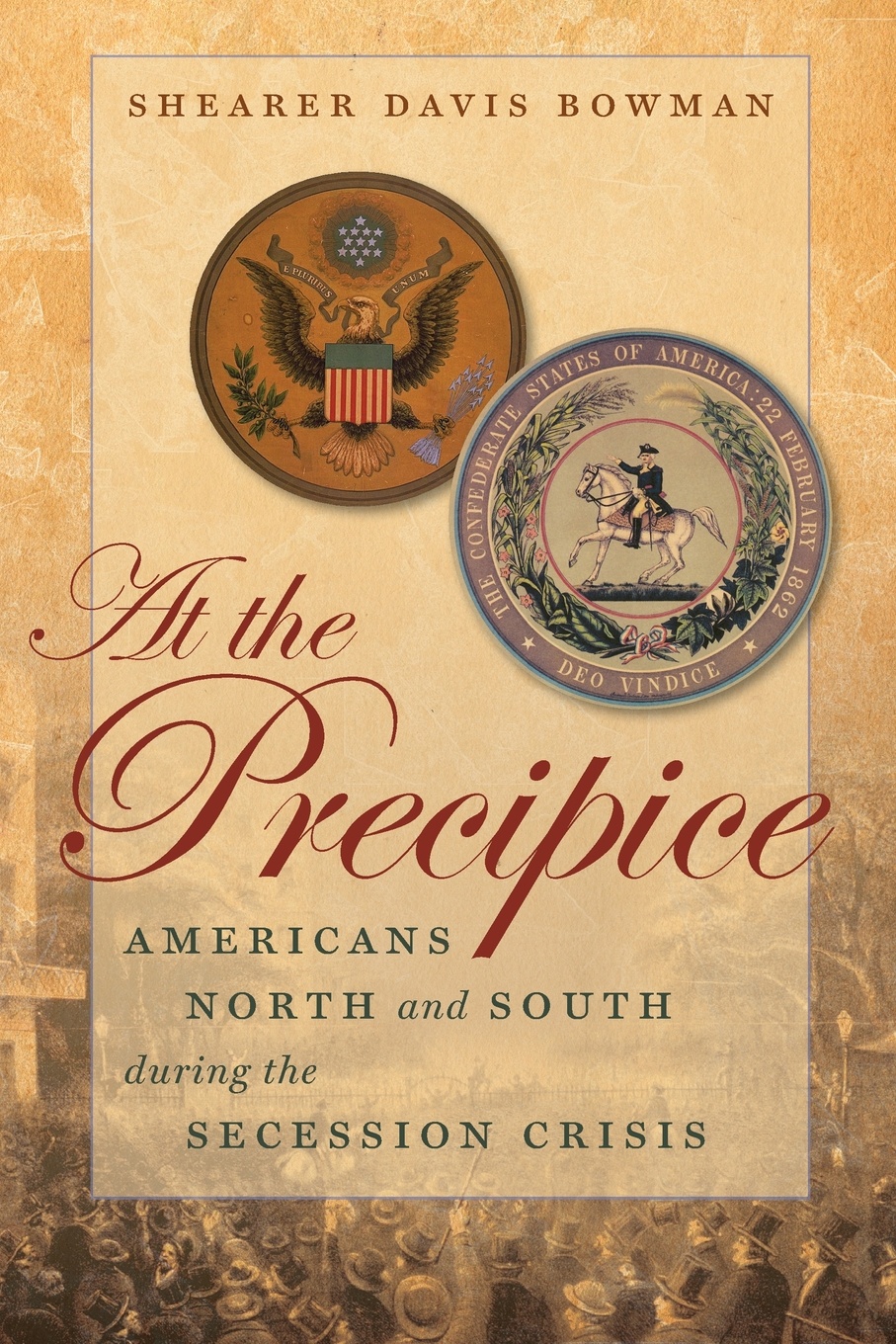 At the Precipice. Americans North and South during the Secession Crisis