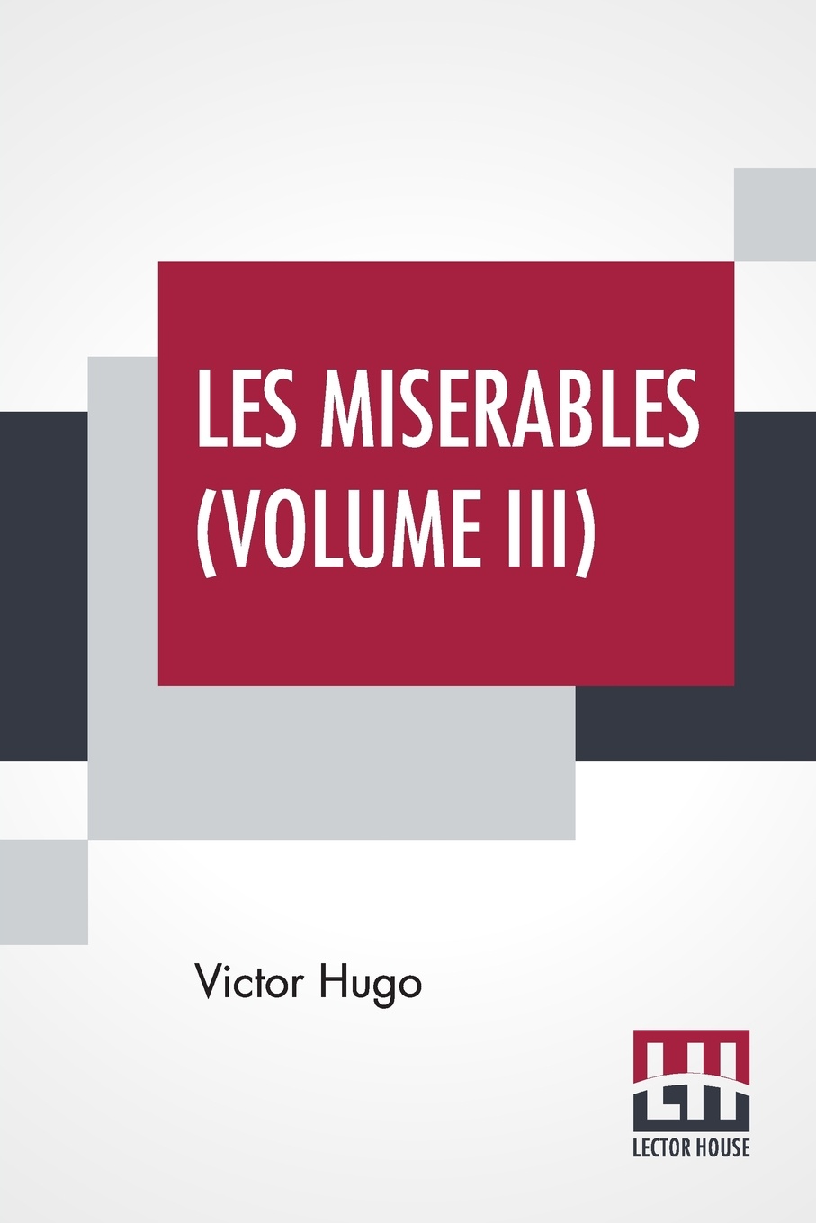 Les Miserables (Volume III). Vol. III. - Marius, Translated From The French By Isabel F. Hapgood