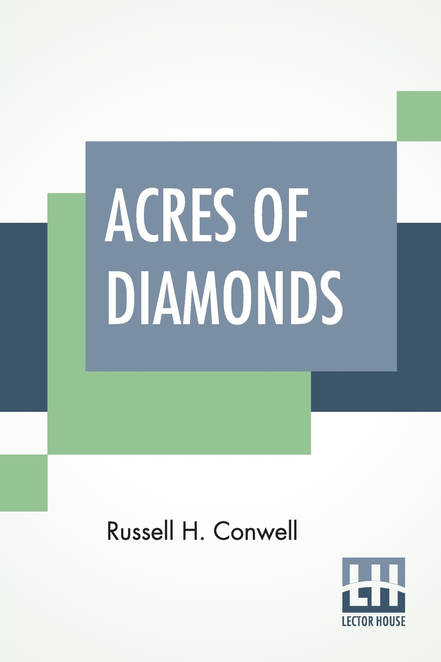 Acres Of Diamonds. With His Life & Achievements By Robert Shackleton And An Autobiographical Note