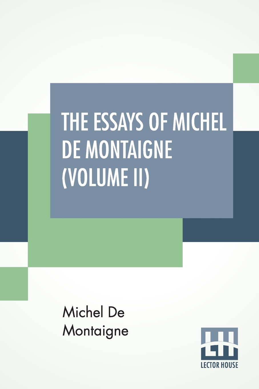 The Essays Of Michel De Montaigne (Volume II). Translated By Charles Cotton. Edited By William Carew Hazlitt.