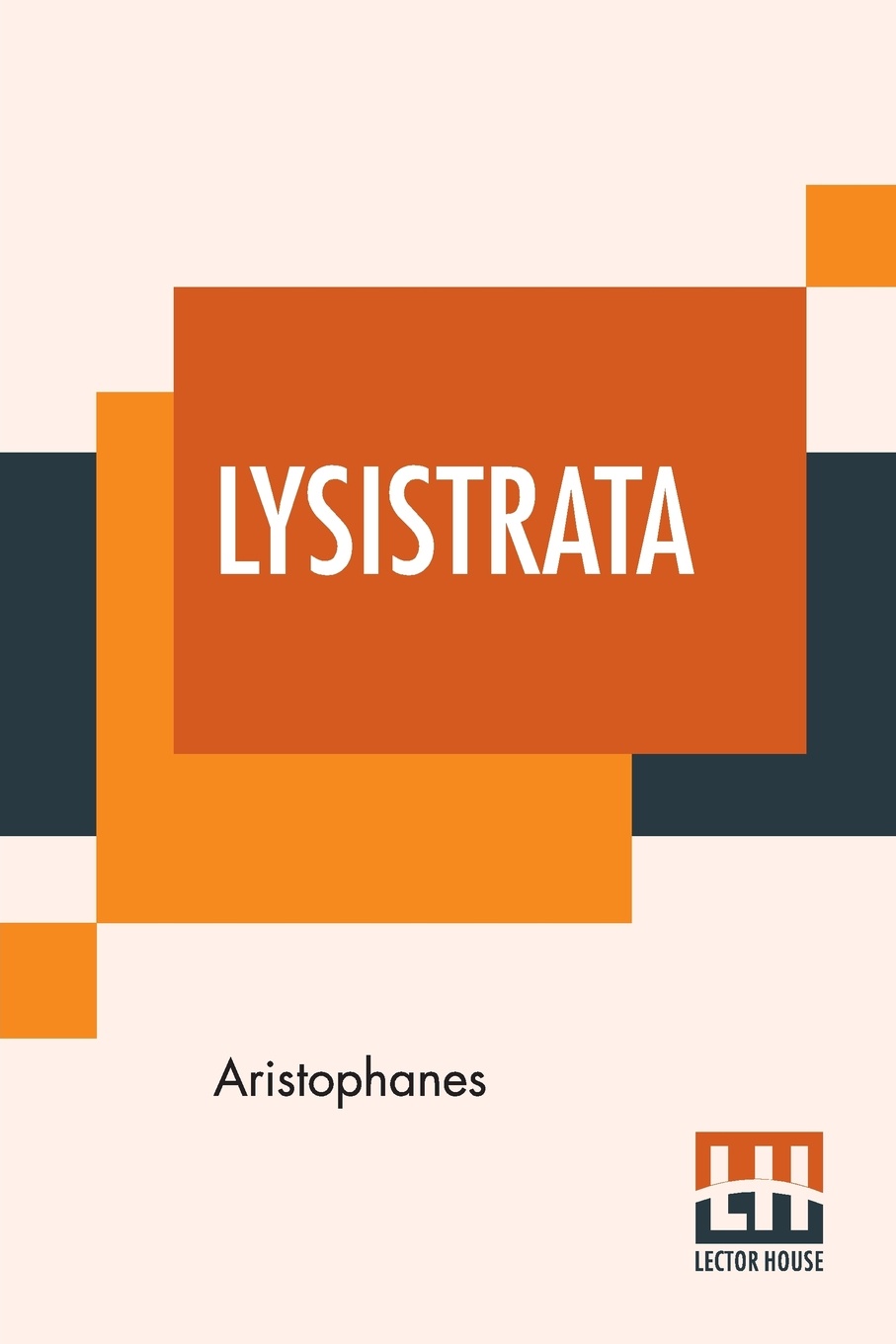 Lysistrata. Translated From The Greek Of Aristophanes