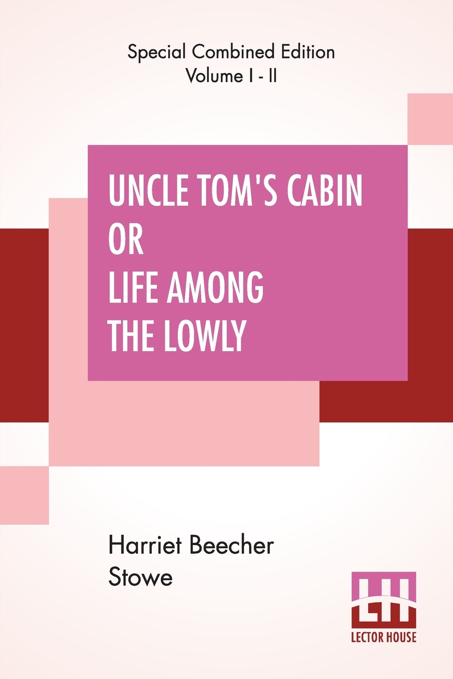 Uncle Tom`s Cabin Or Life Among The Lowly (Complete)