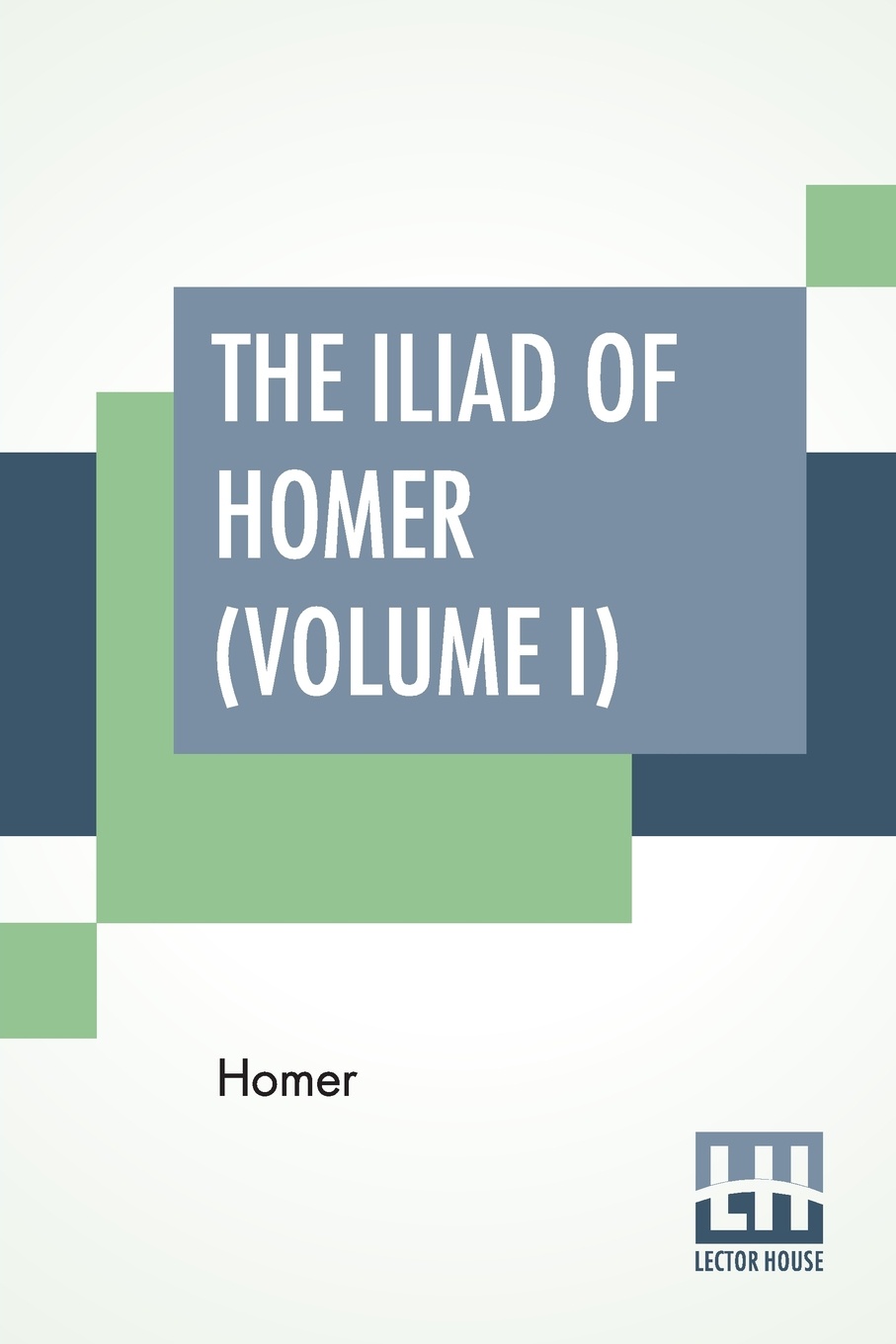 The Iliad Of Homer (Volume I). Translated Into English Blank Verse By William Cowper, Edited By Robert Southey, With Notes, By M. A. Dwight