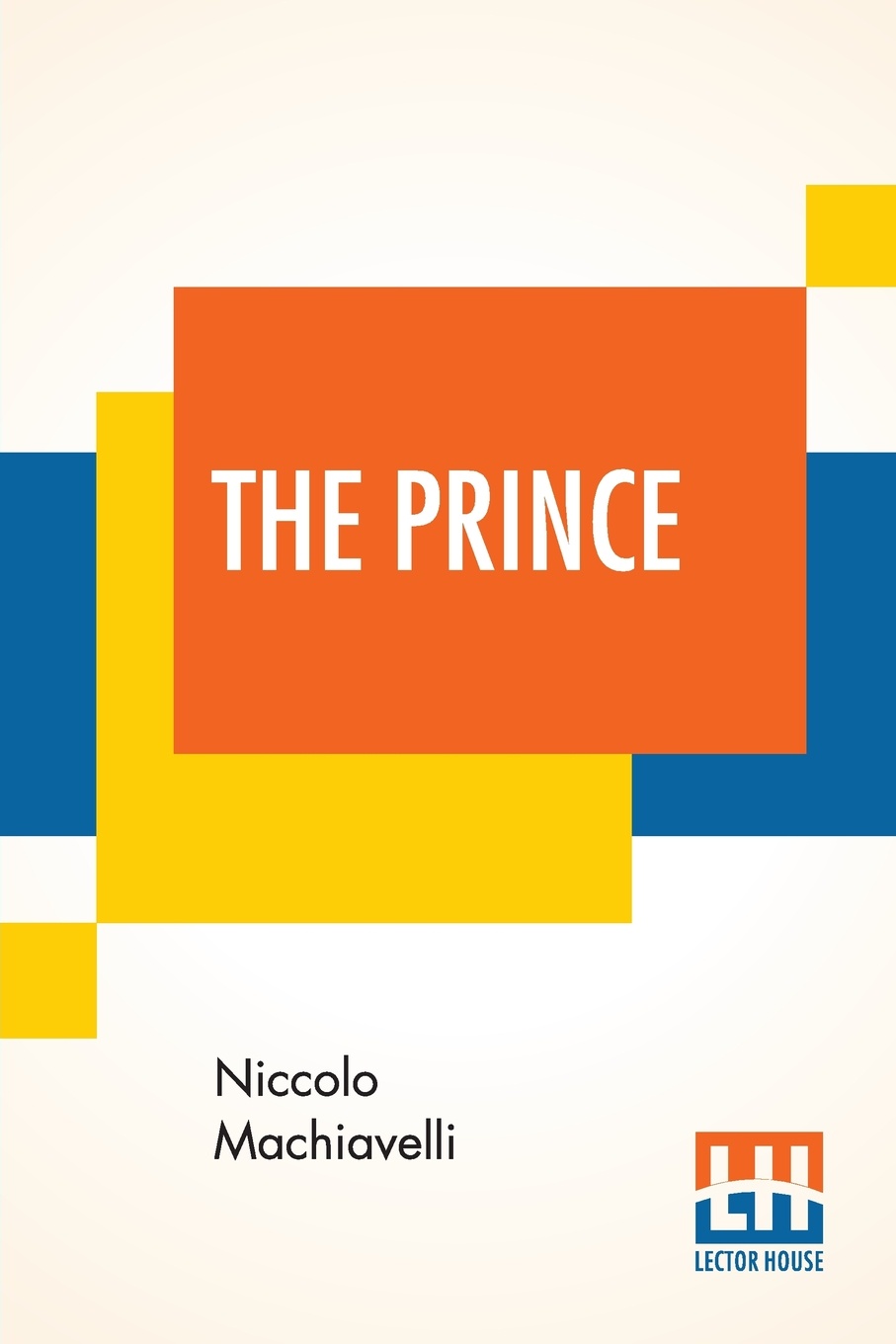 The Prince. Translated Out Of Italian Into English By Edward Dacres With Some Animadversions Noting And Taxing His Errors