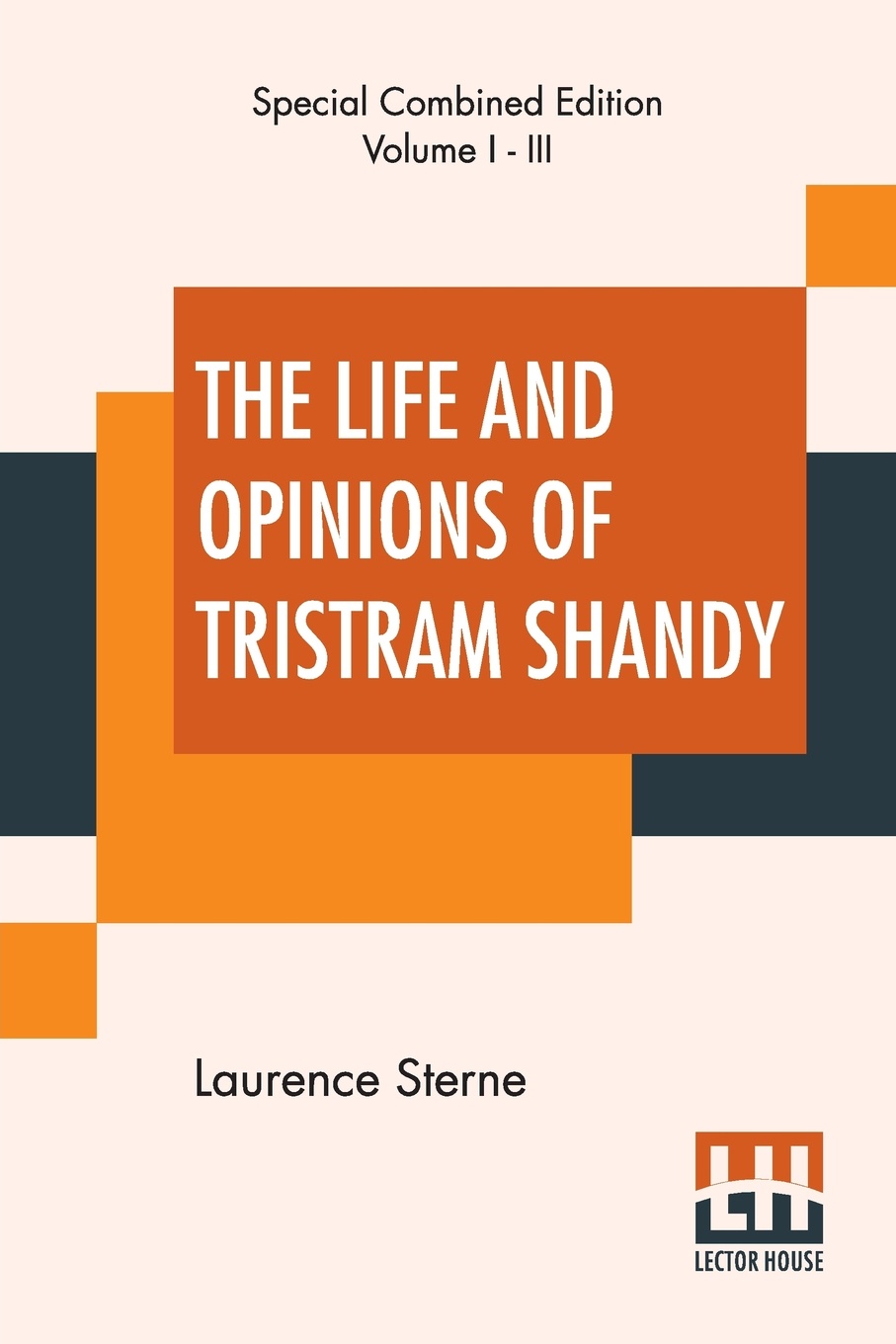 The Life And Opinions Of Tristram Shandy (Complete). With An Introduction By George Saintsbury; Edited By Ernest Rhys