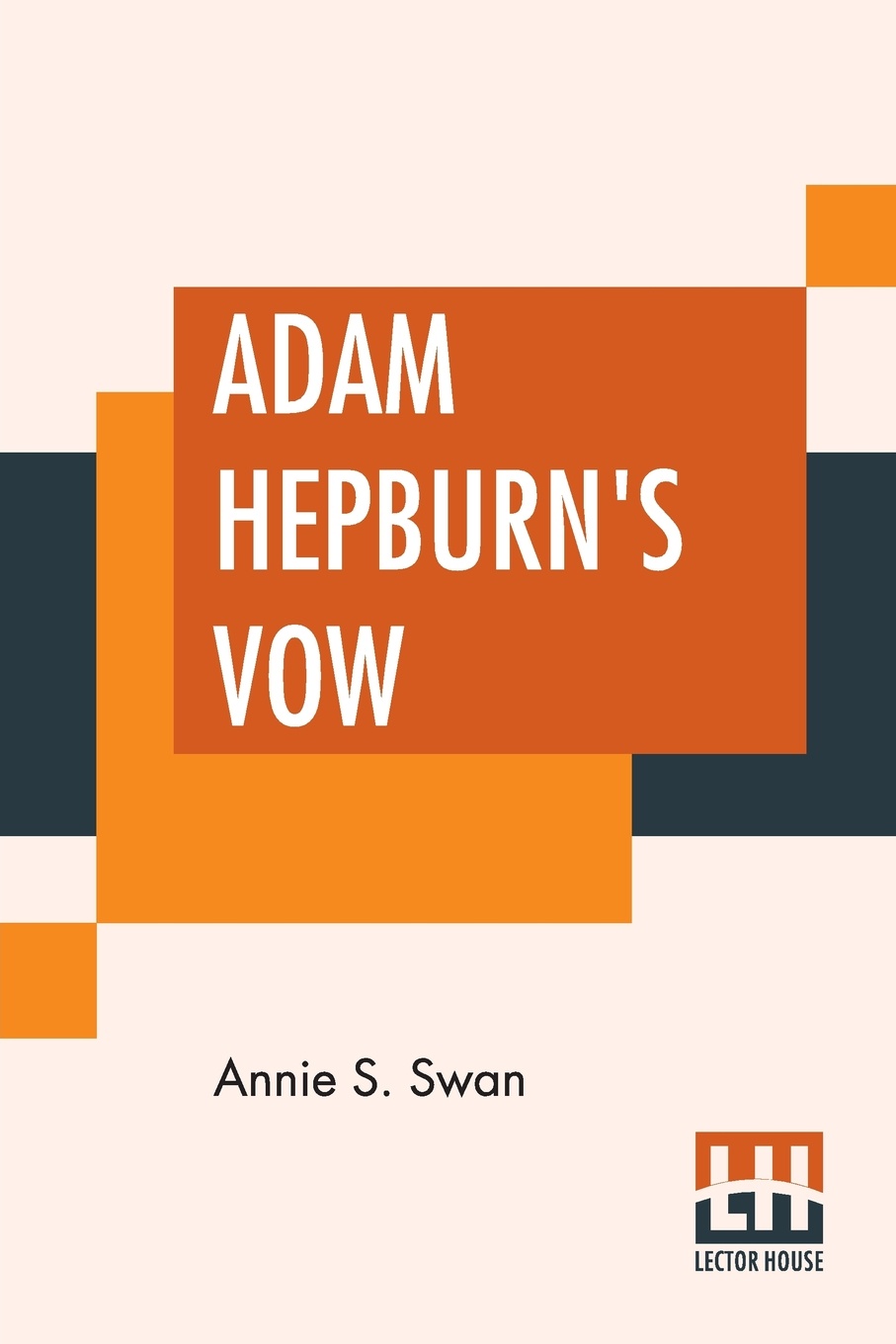 Adam Hepburn`s Vow. A Tale Of Kirk And Covenant