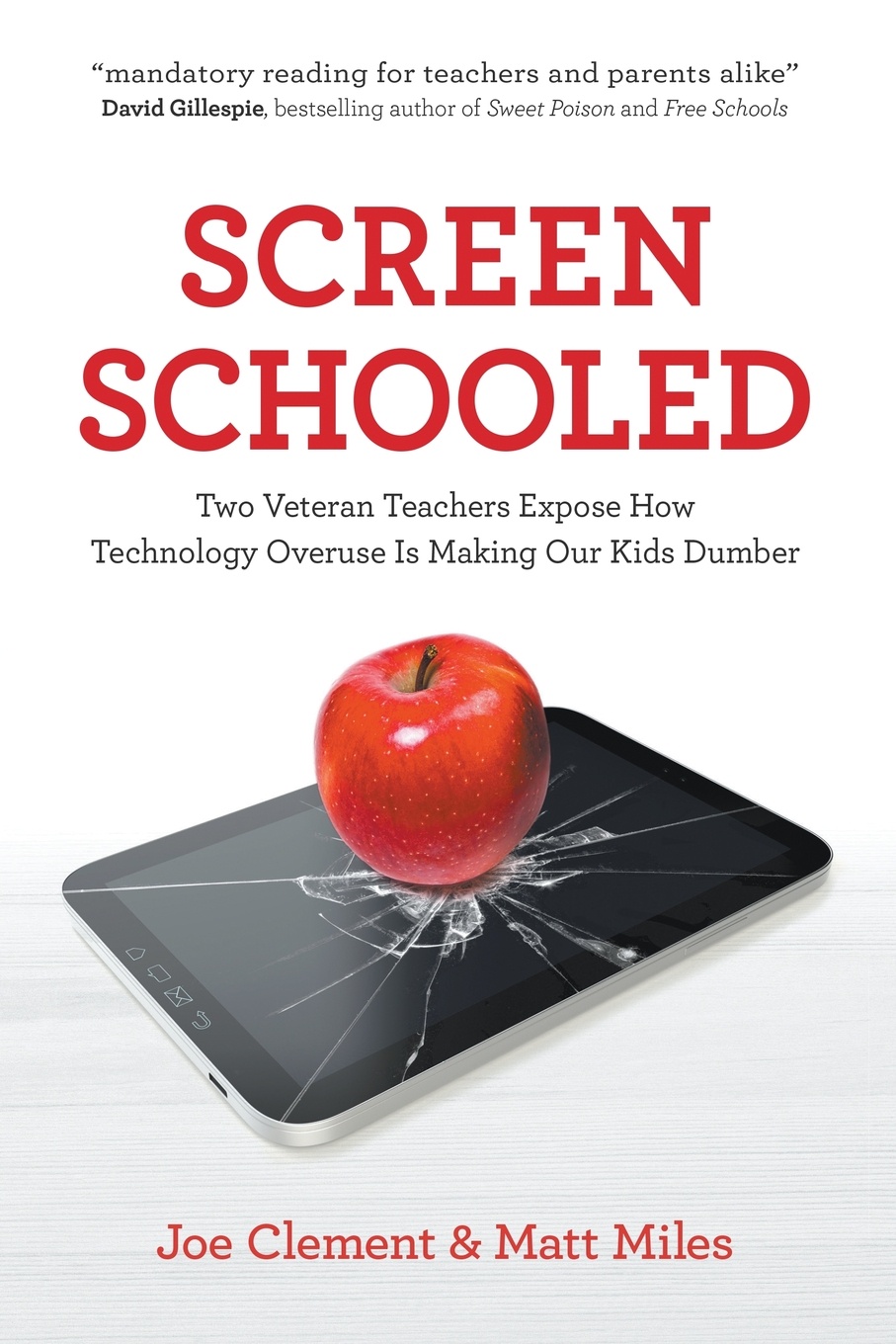 Screen Schooled. Two Veteran Teachers Expose How Technology Overuse is Making Our Kids Dumber