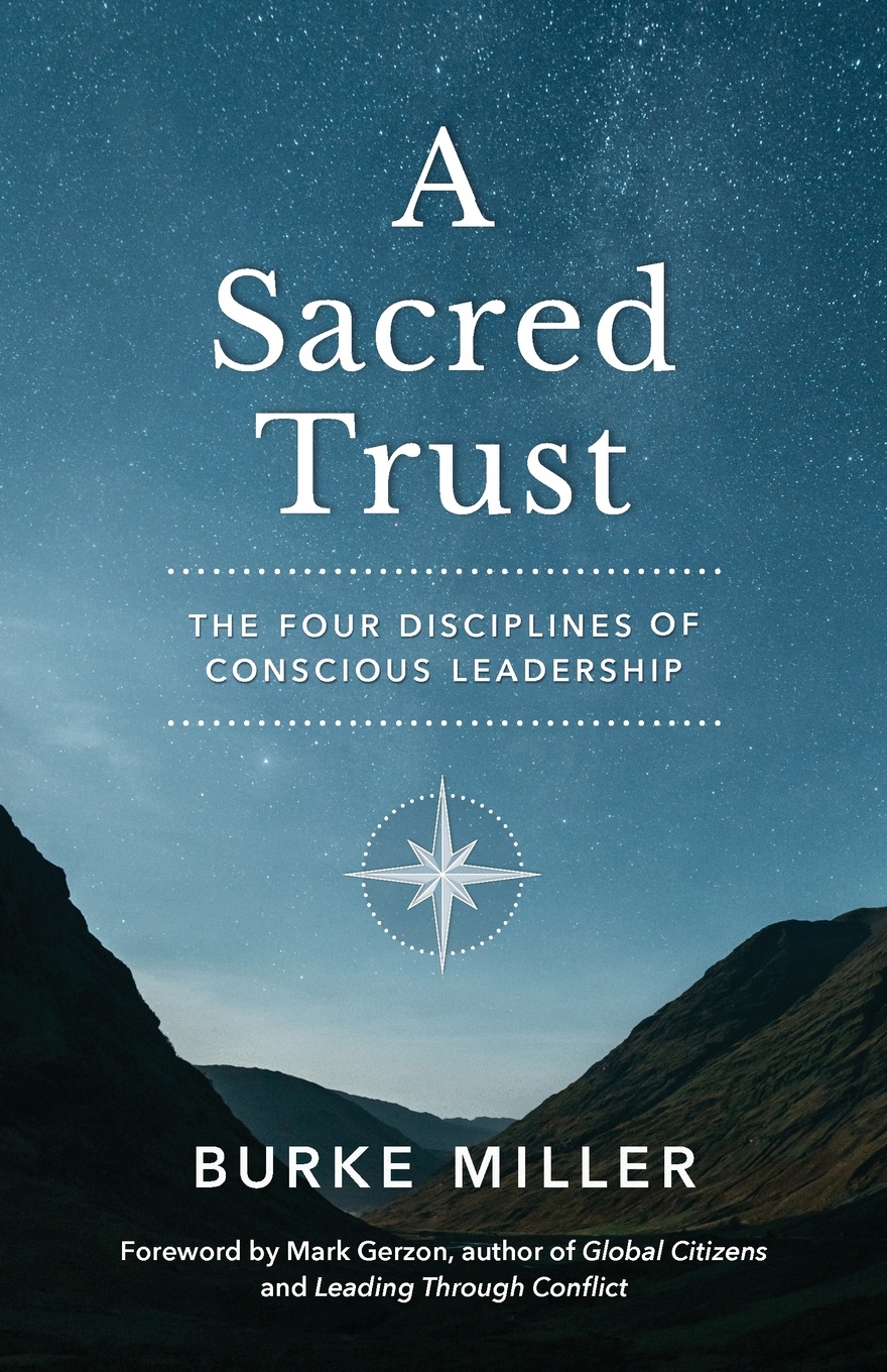 A Sacred Trust. The Four Disciplines of Conscious Leadership