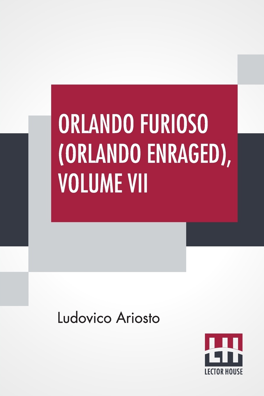 Orlando Furioso (Orlando Enraged), Volume VII. Translated By William Stewart Rose