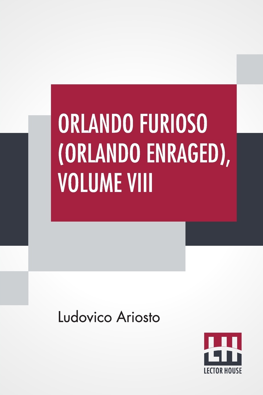 Orlando Furioso (Orlando Enraged), Volume VIII. Translated By William Stewart Rose