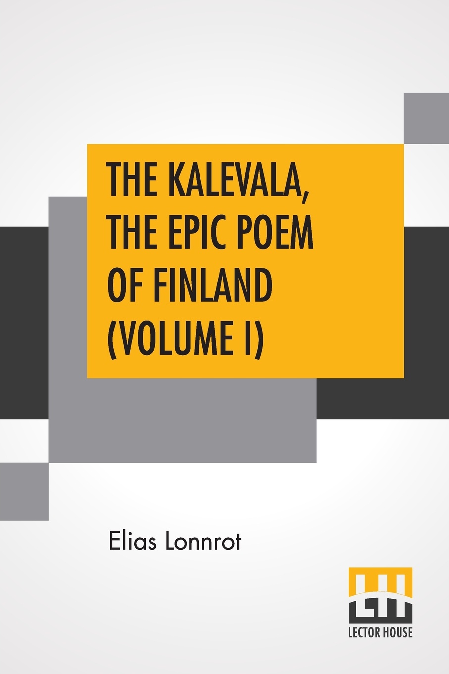 The Kalevala, The Epic Poem Of Finland (Volume I). Translated By John Martin Crawford