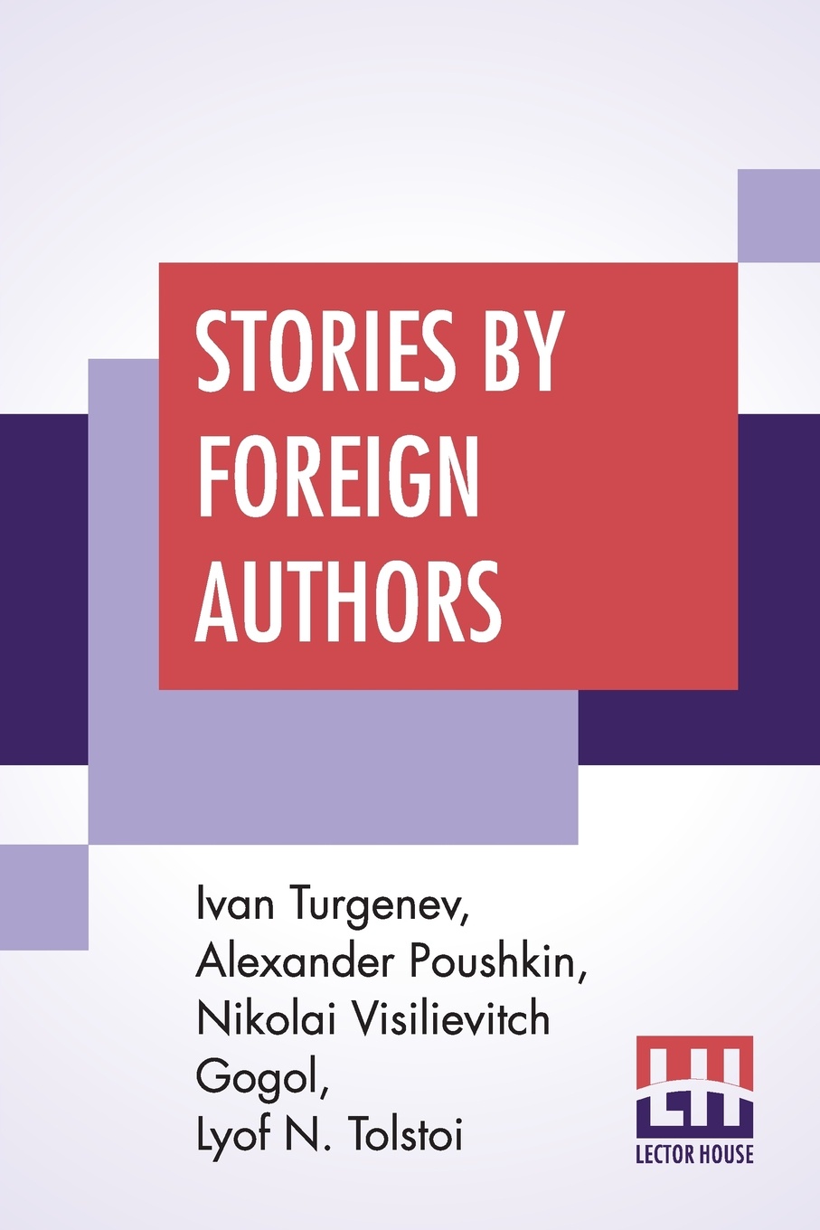 Stories By Foreign Authors. Mumu` Translated By Constance Garnett; `The Shot` Translated By T. Keane; `St. John`s Eve` Translated By Isabel F. Hapgood; `An Old Acquaintance` Translated By N. H. Dole