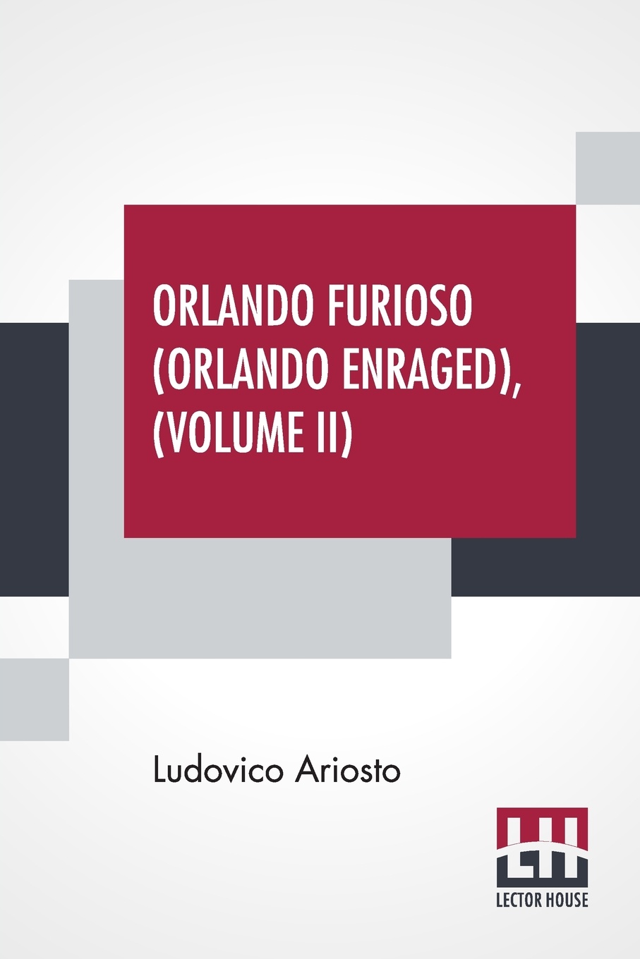 Orlando Furioso (Orlando Enraged), Volume II. Translated By William Stewart Rose