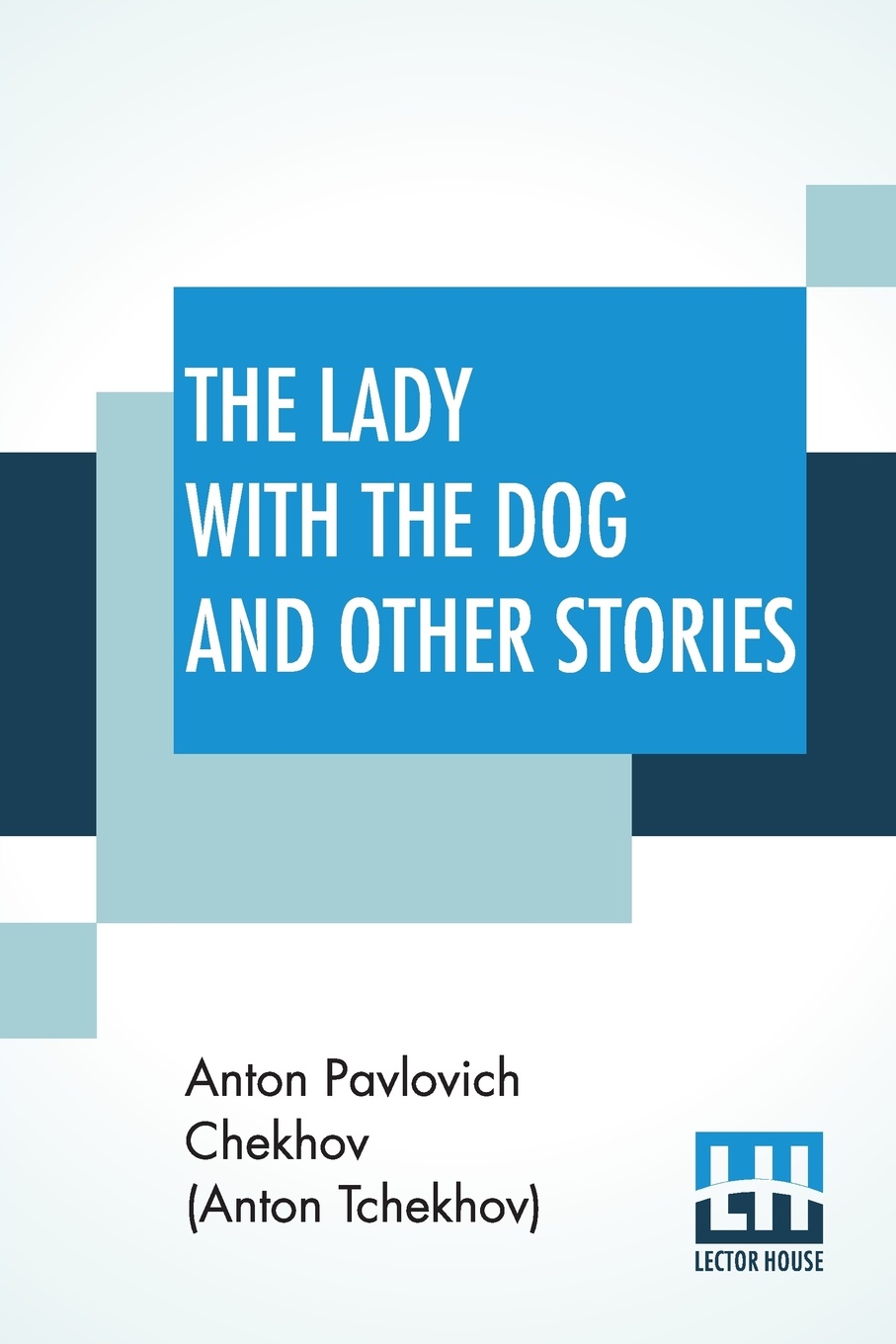 The Lady With The Dog And Other Stories. (The Tales of Chekhov, Volume III); Translated By Constance Garnett