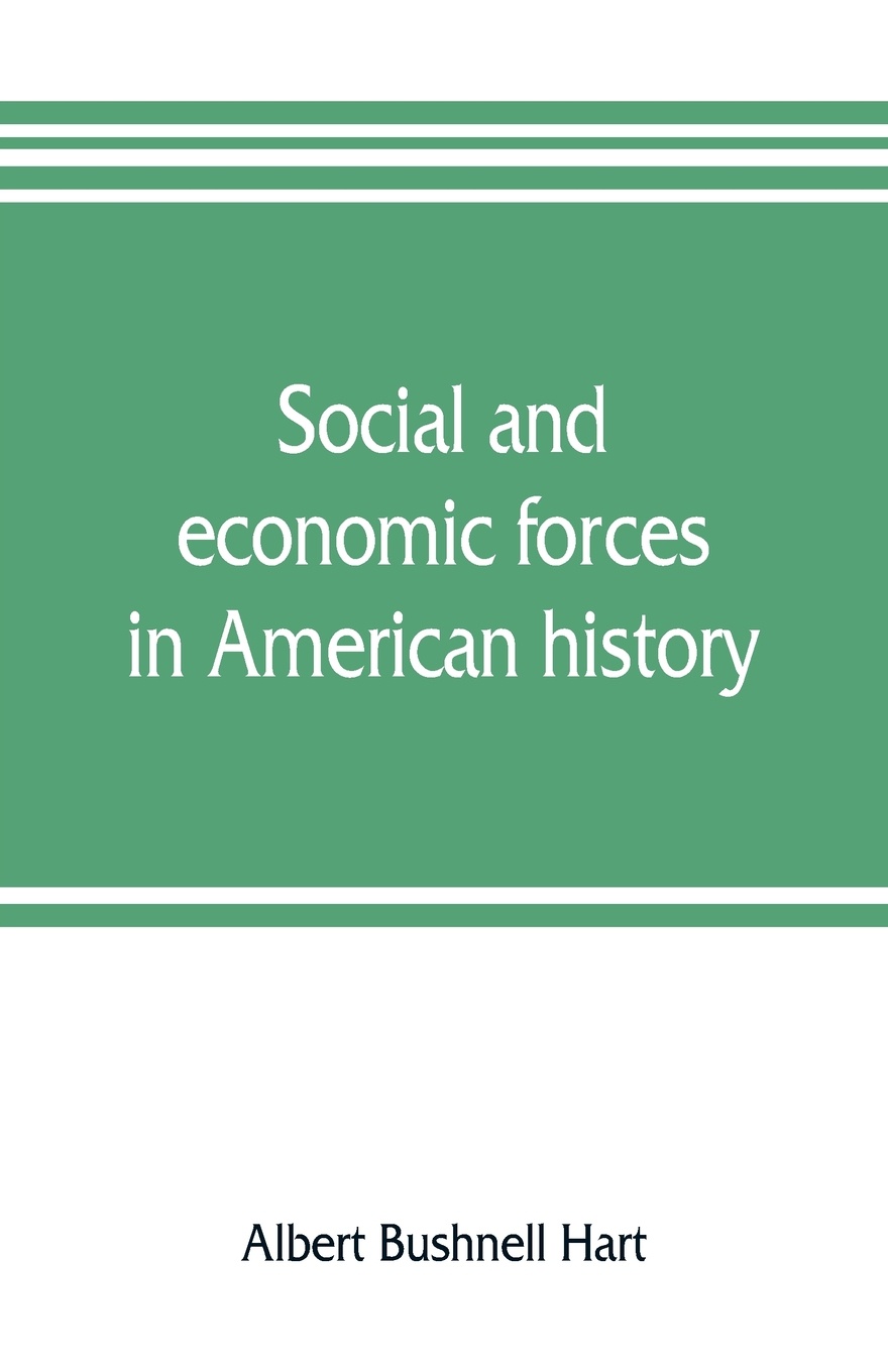 Social and economic forces in American history. From The American nation. a history