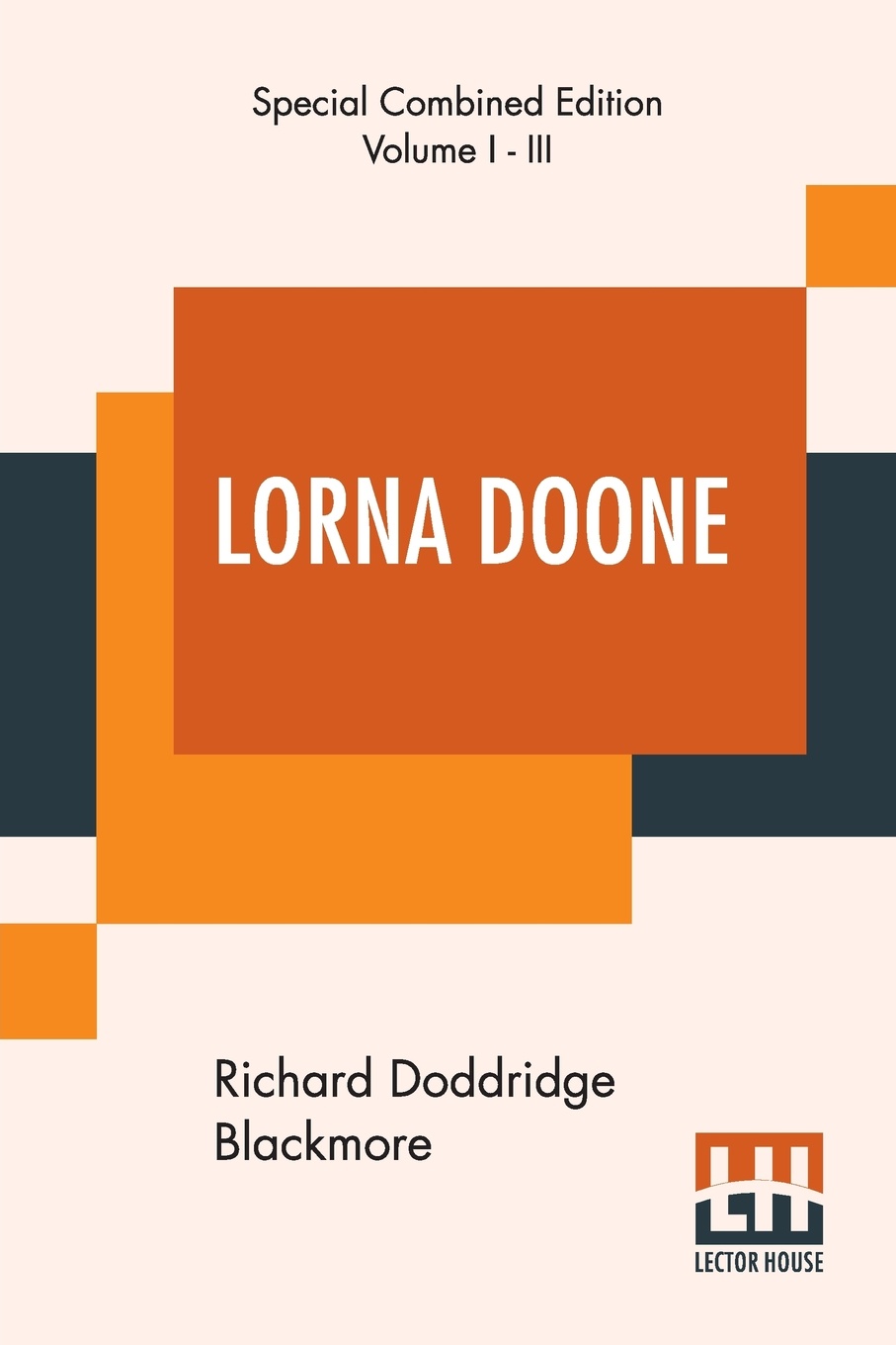 Lorna Doone. A Romance Of Exmoor (Special Complete Edition Of Three Volumes)