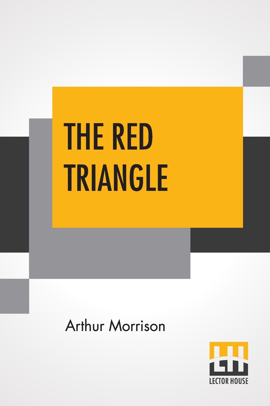 The Red Triangle. Being Some Further Chronicles Of Martin Hewitt, Investigator