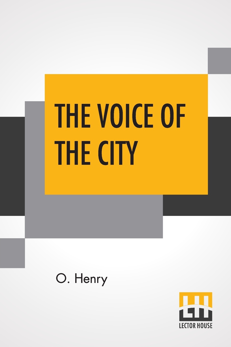 The Voice Of The City. Further Stories Of The Four Million