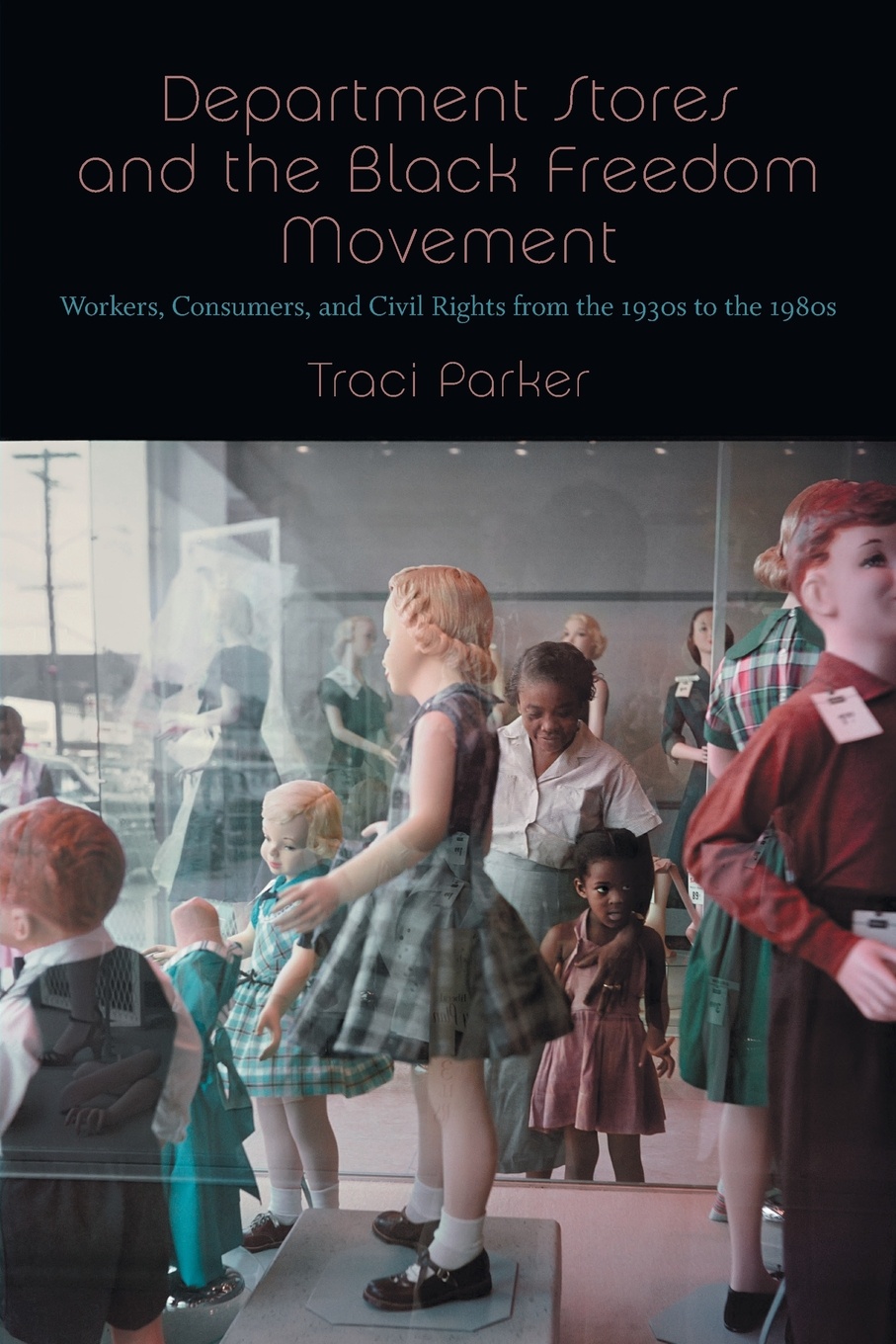 Department Stores and the Black Freedom Movement. Workers, Consumers, and Civil Rights from the 1930s to the 1980s