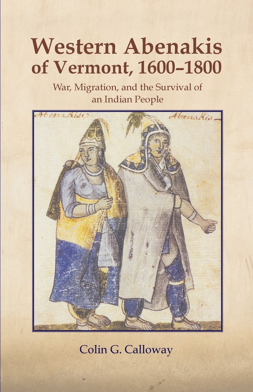 Colin G. Calloway Western Abenakis of Vermont. War, Migration, and the Survival of an Indian People Colin G. Calloway Western Abenakis of Vermont. War, Migration, and the Survival of an Indian People